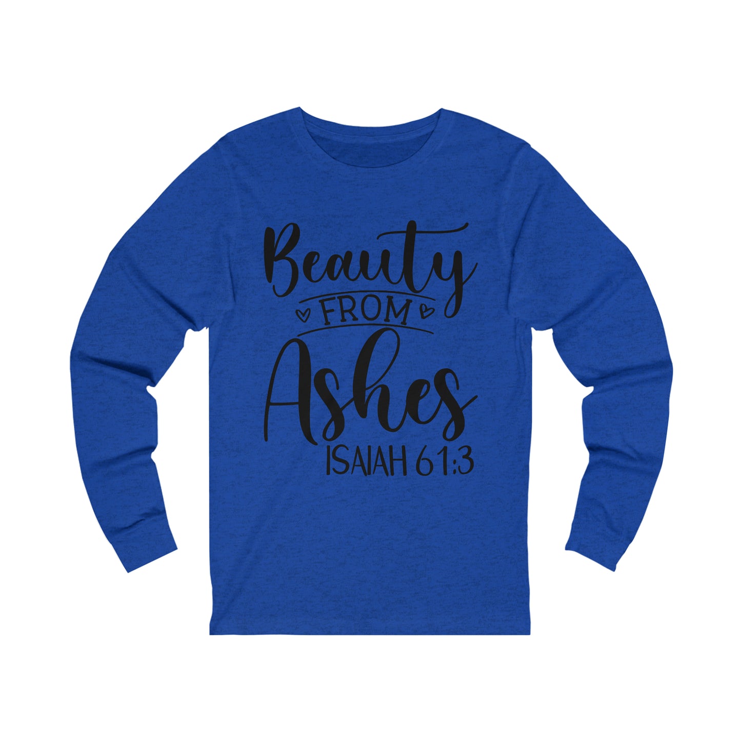 Beauty from Ashes (front) I am Enough (back) Long Sleeve Tshirt