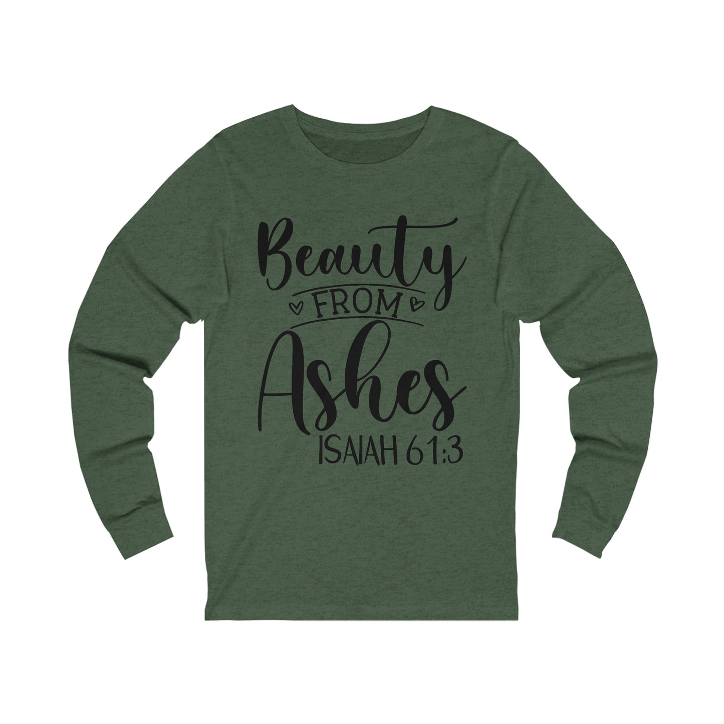 Beauty from Ashes (front) I am Enough (back) Long Sleeve Tshirt