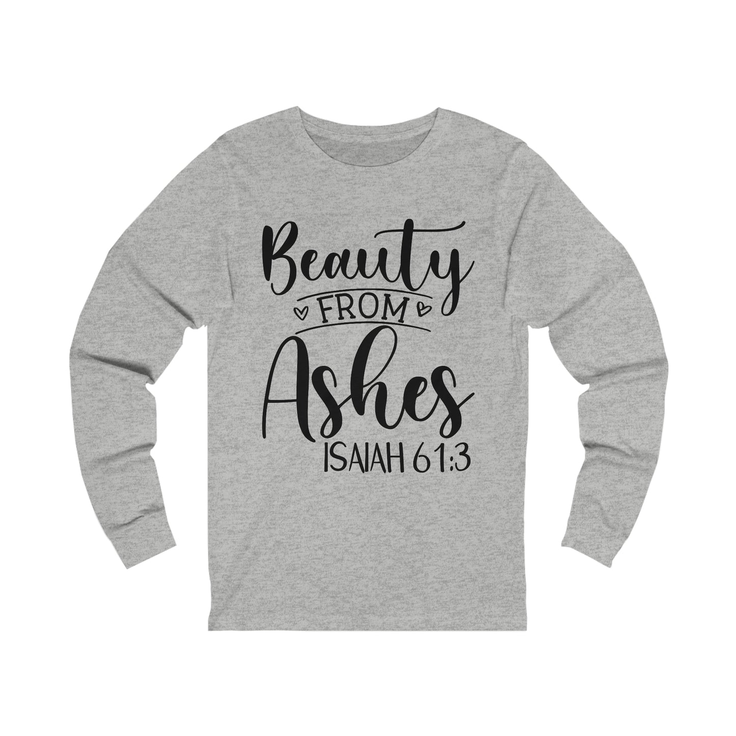 Beauty from Ashes (front) I am Enough (back) Long Sleeve Tshirt