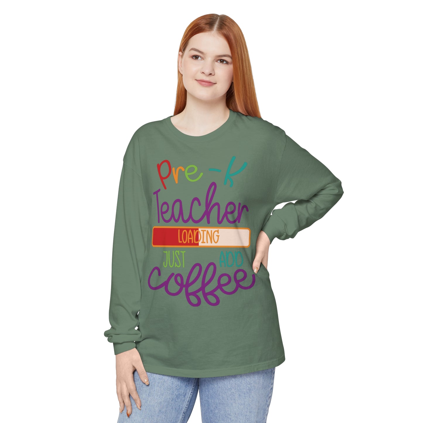 Pre-K Teacher Loading Just Add Coffee Long Sleeve T-Shirt