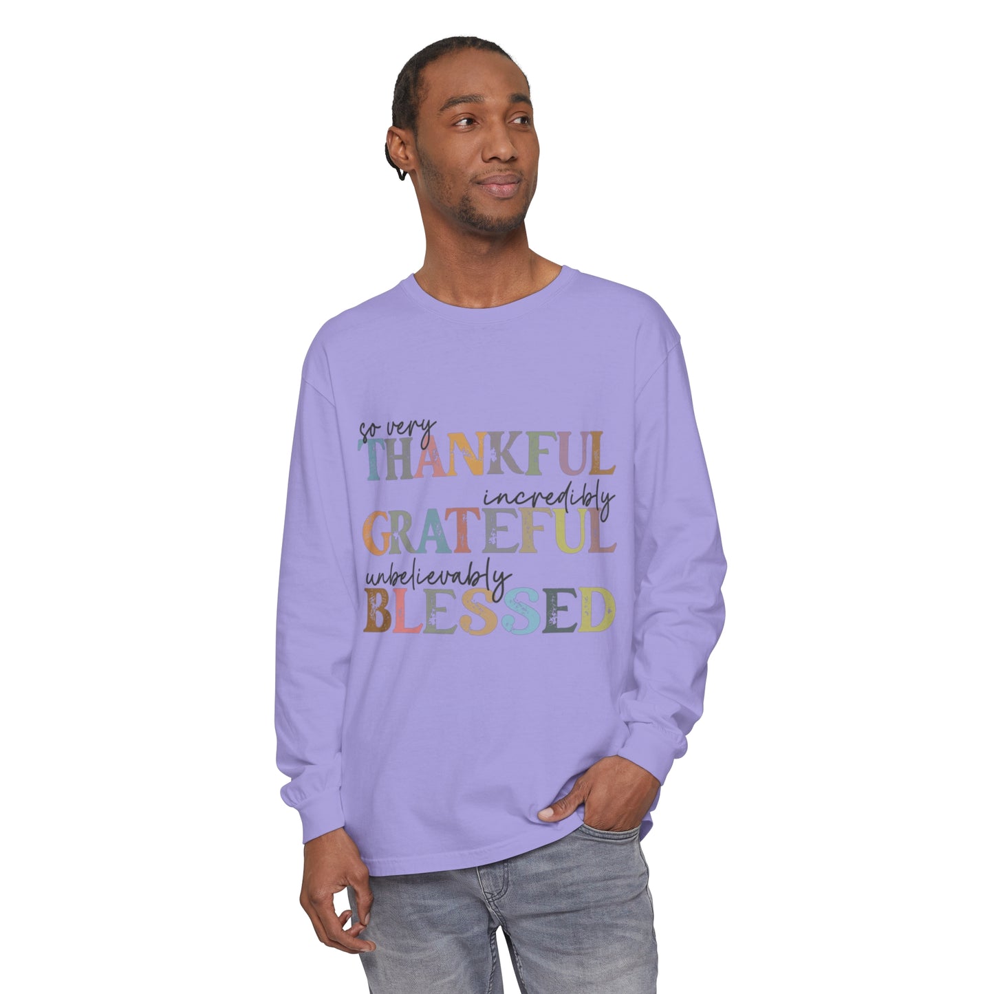 So Very Thankful, Incredibly Grateful, Unbelievably Blessed Long Sleeve T-Shirt