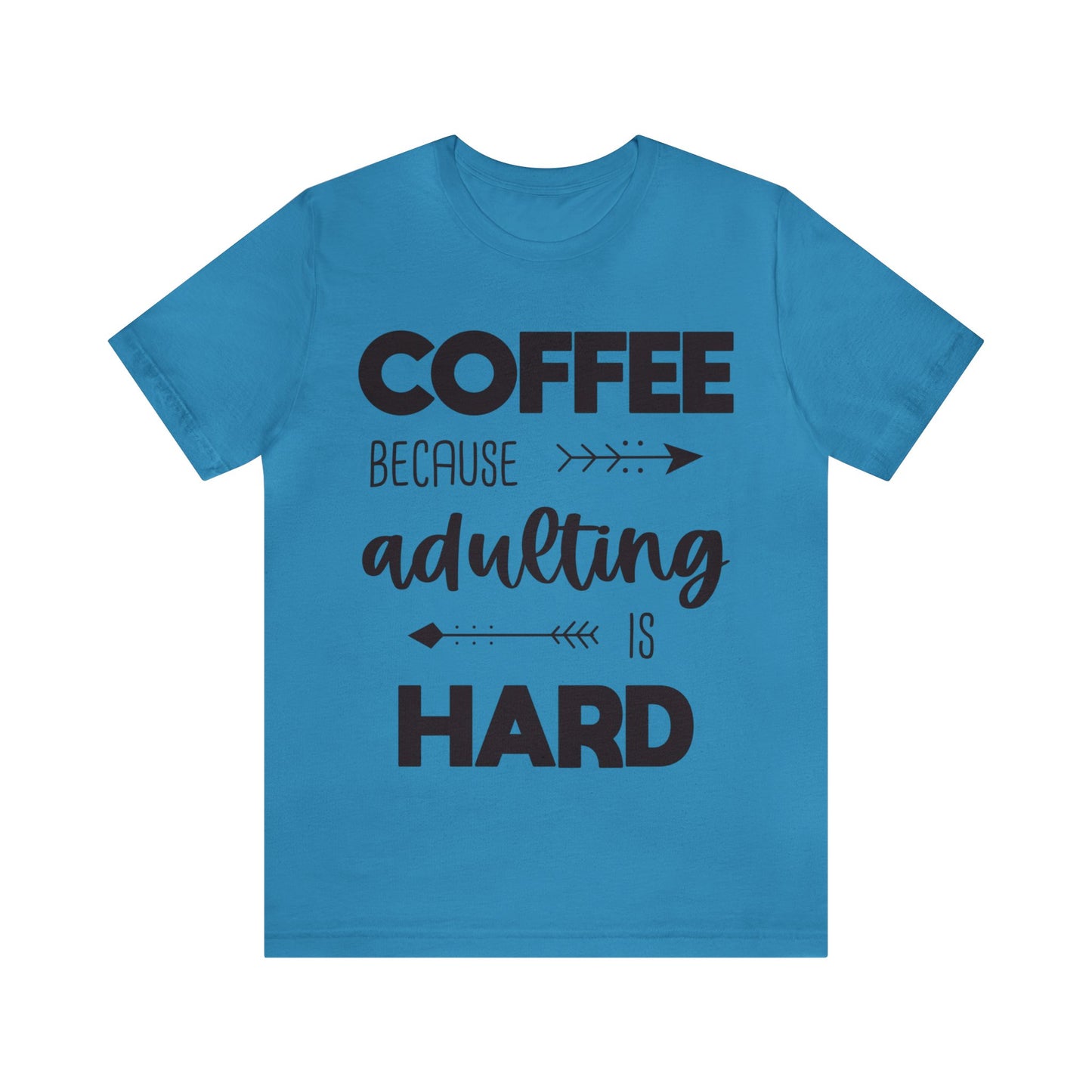 Coffee because Adulting is hard Short sleeve Tshirt