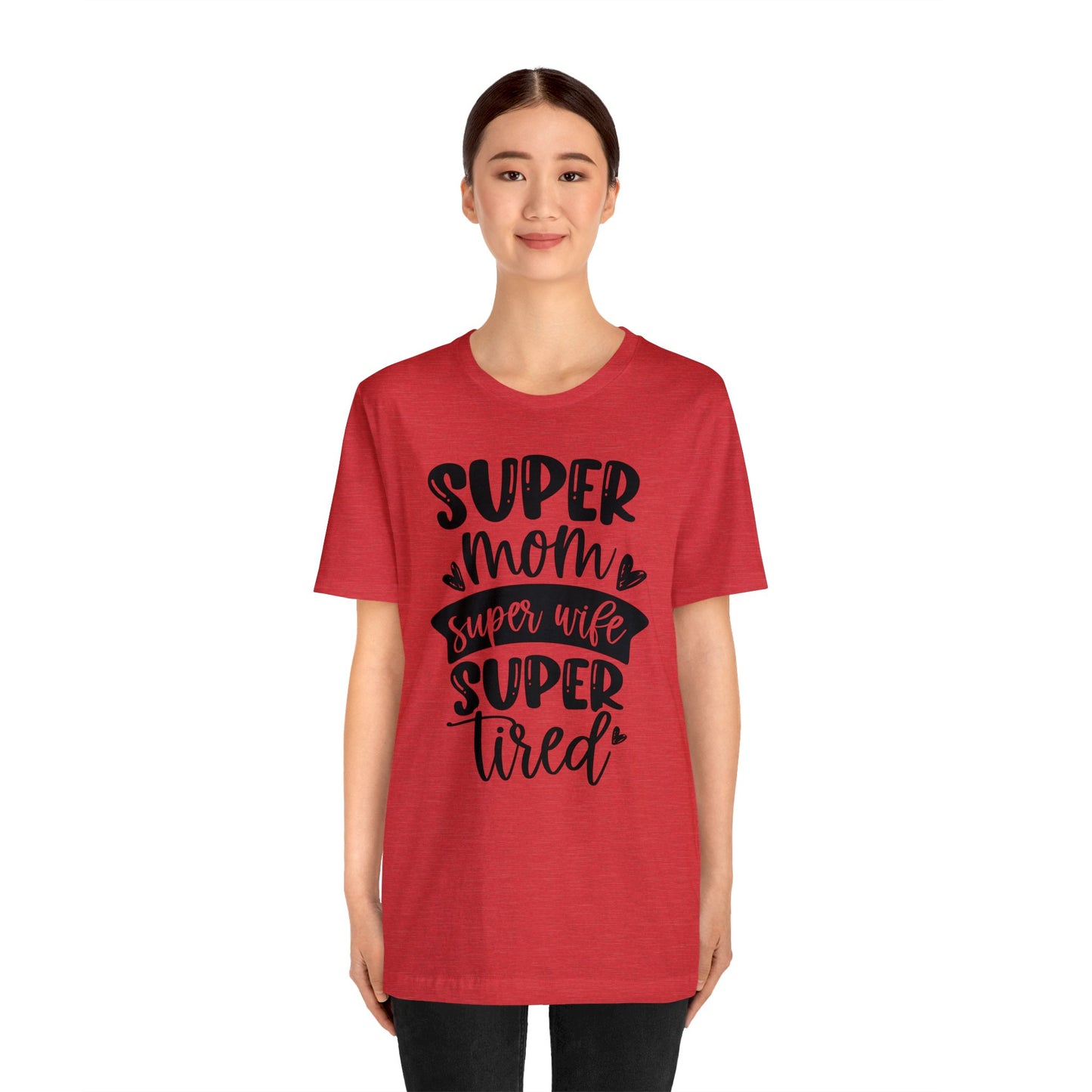 Super Mom, Super Wife, Super Tired short sleeve tshirt