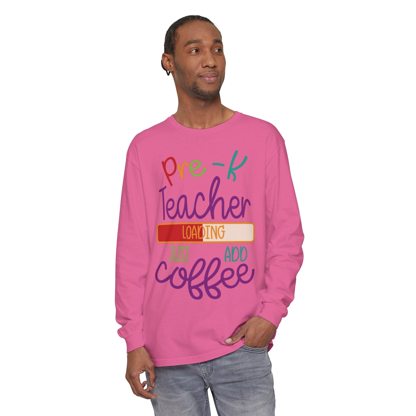 Pre-K Teacher Loading Just Add Coffee Long Sleeve T-Shirt