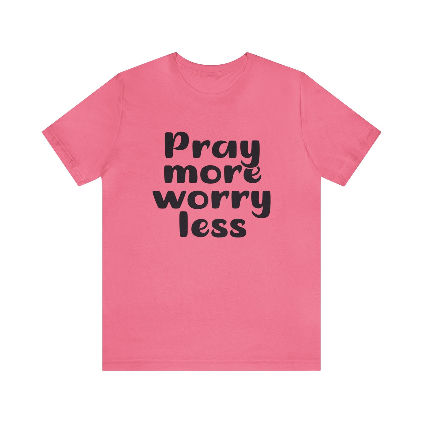 Pray more worry less Short sleeve Tshirt