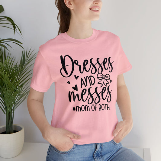 Dresses and Messes #Mom of Both short sleeve Tshirt