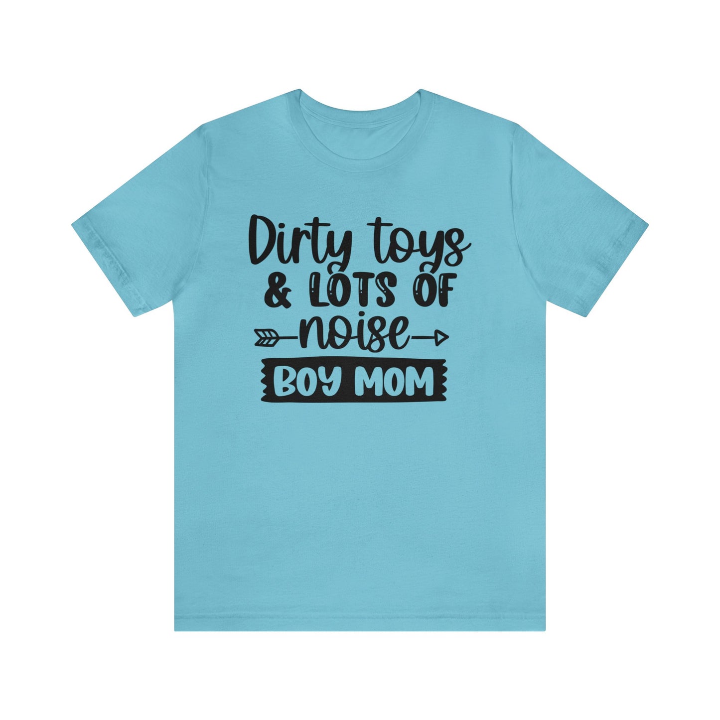 Dirty Toys & Lots of Noise #boymom short sleeve tshirt