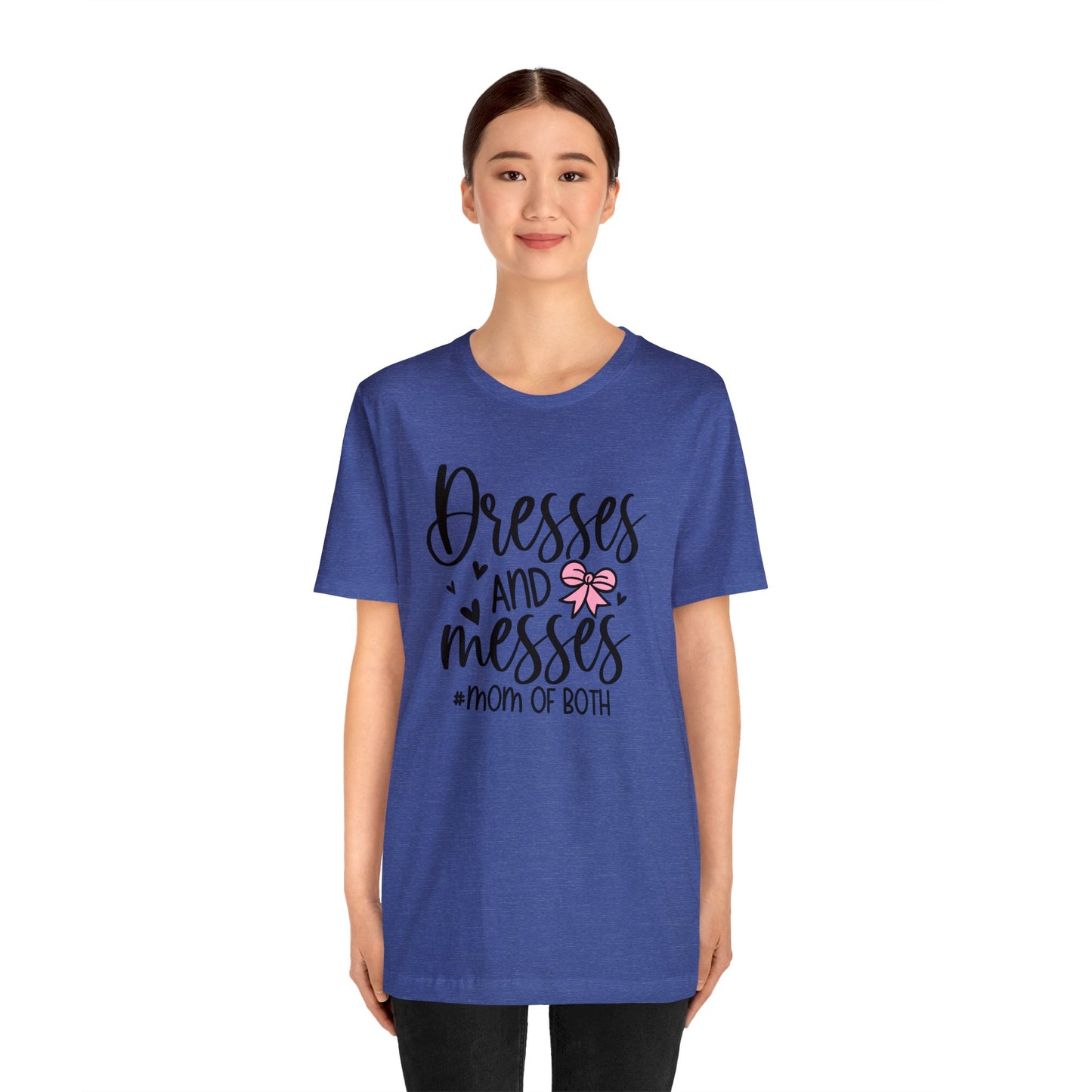 Dresses and Messes #Mom of Both short sleeve Tshirt