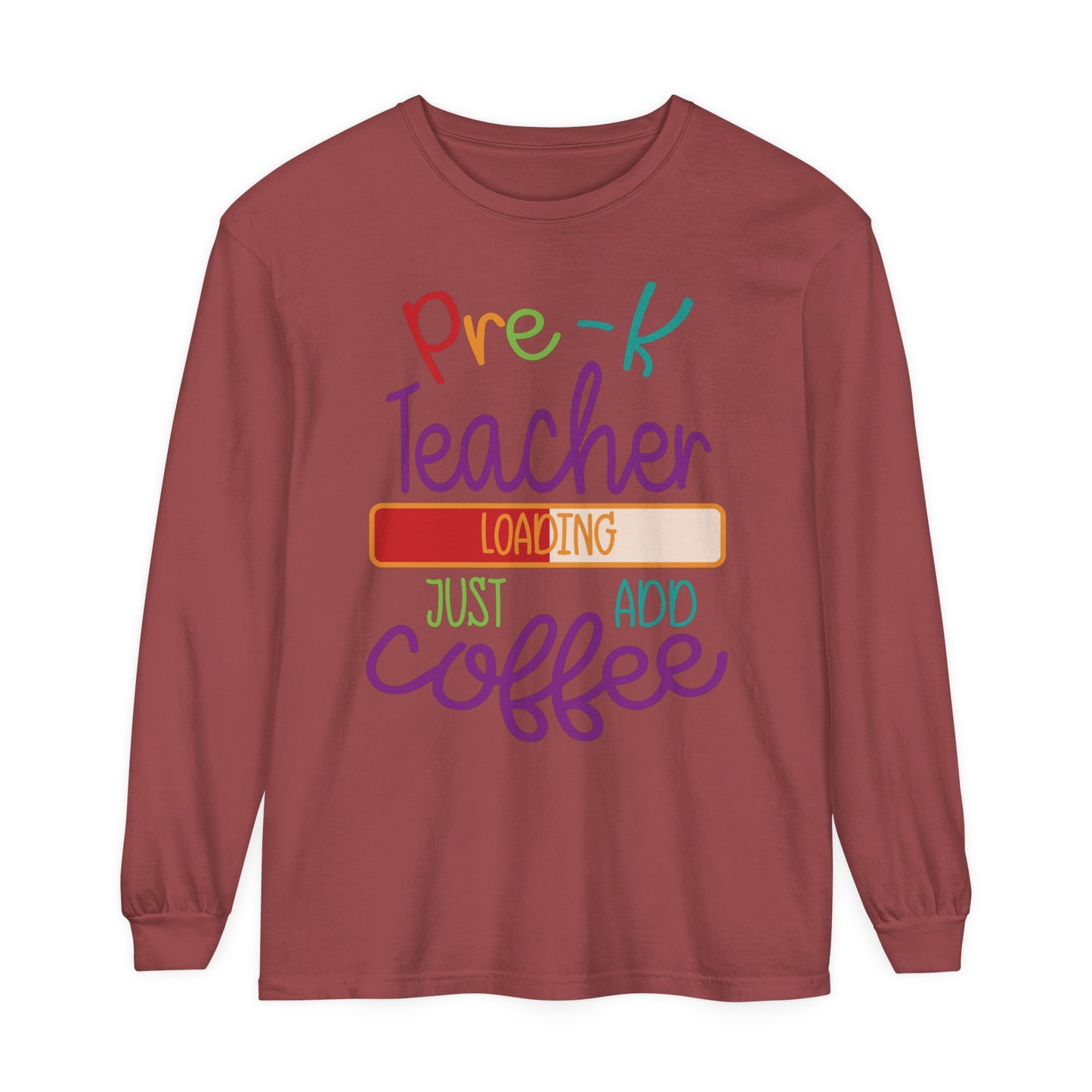 Pre-K Teacher Loading Just Add Coffee Long Sleeve T-Shirt