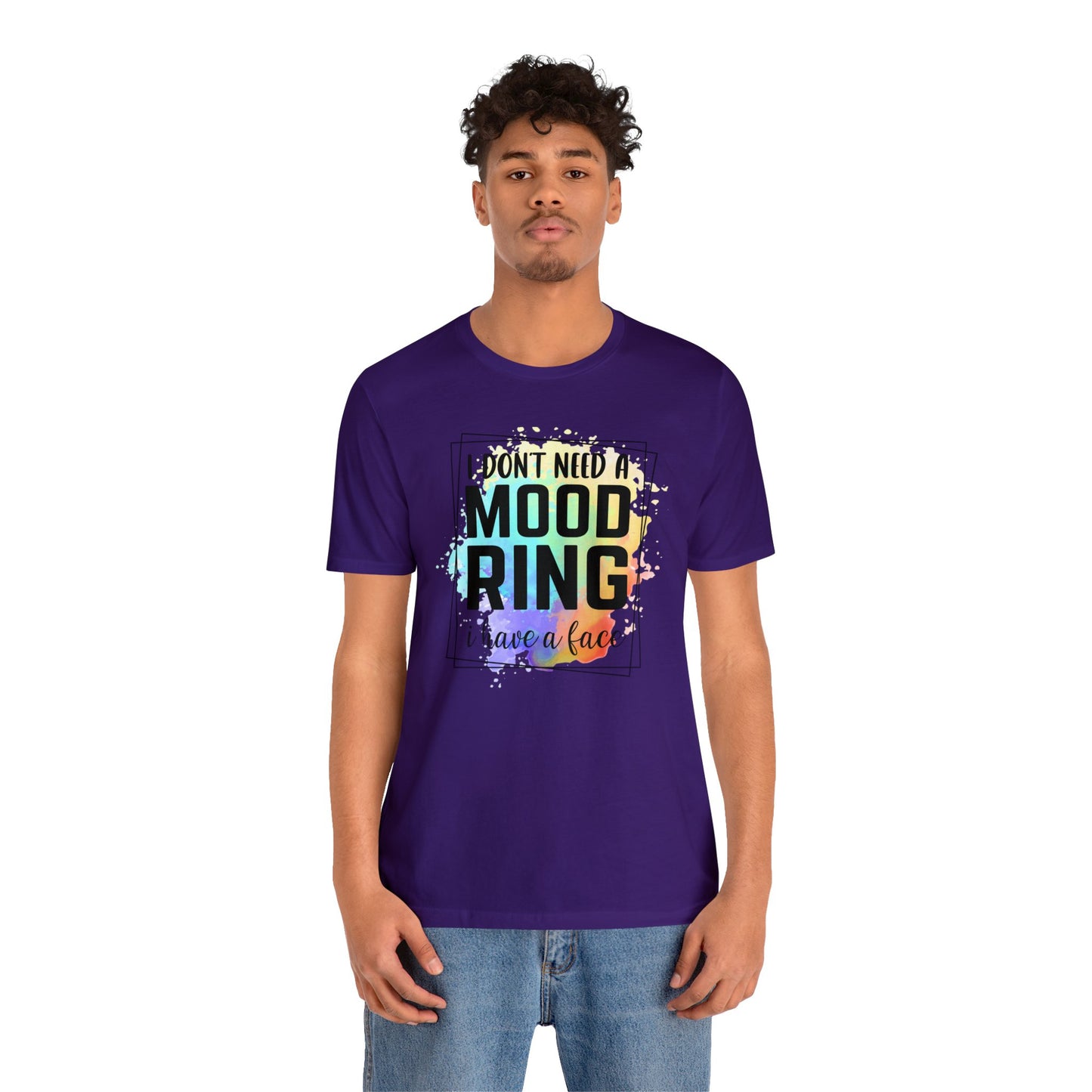 I Don't Need a Mood Ring - I have a face short sleeve Tshirt