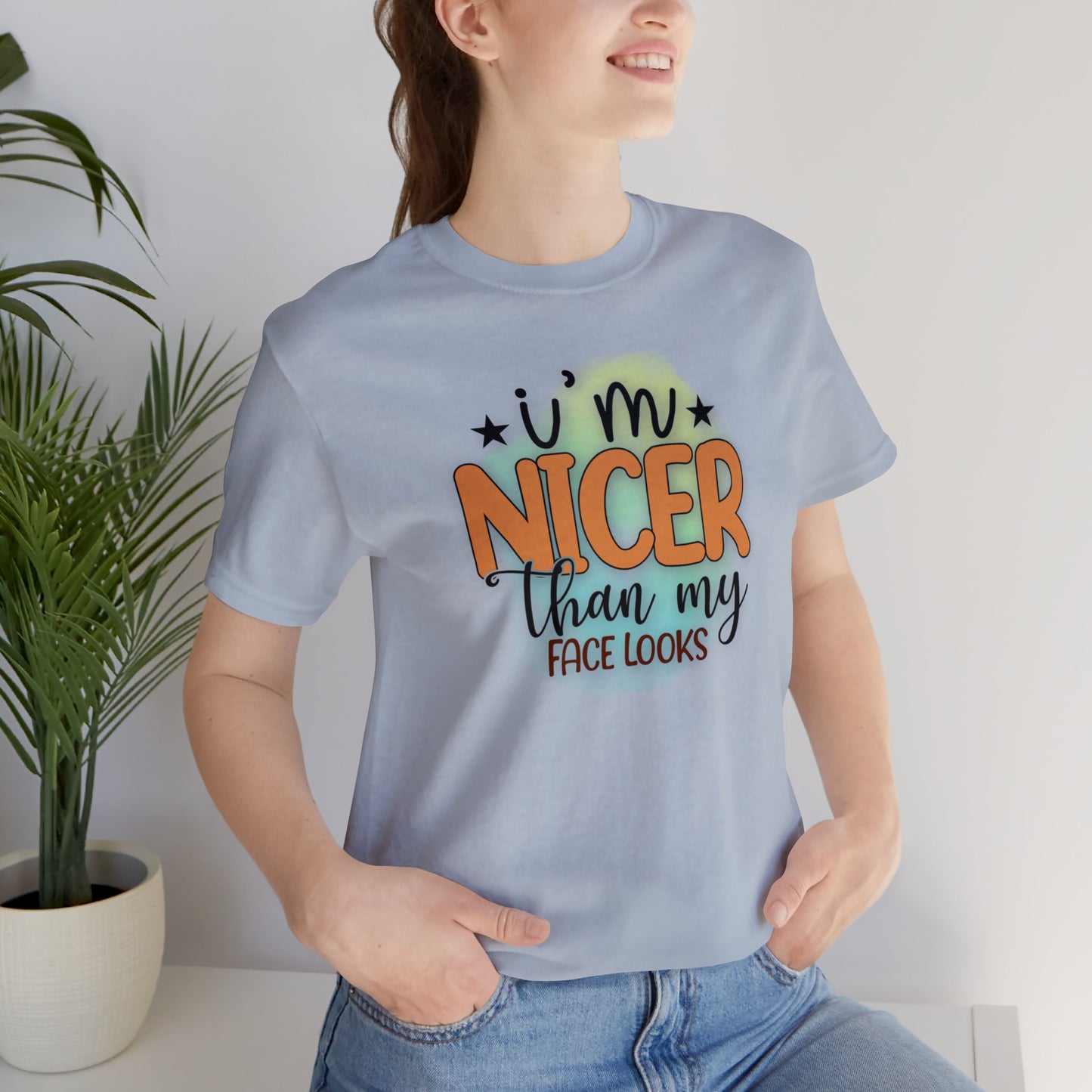 I'm nicer than my face looks short sleeve Tshirt