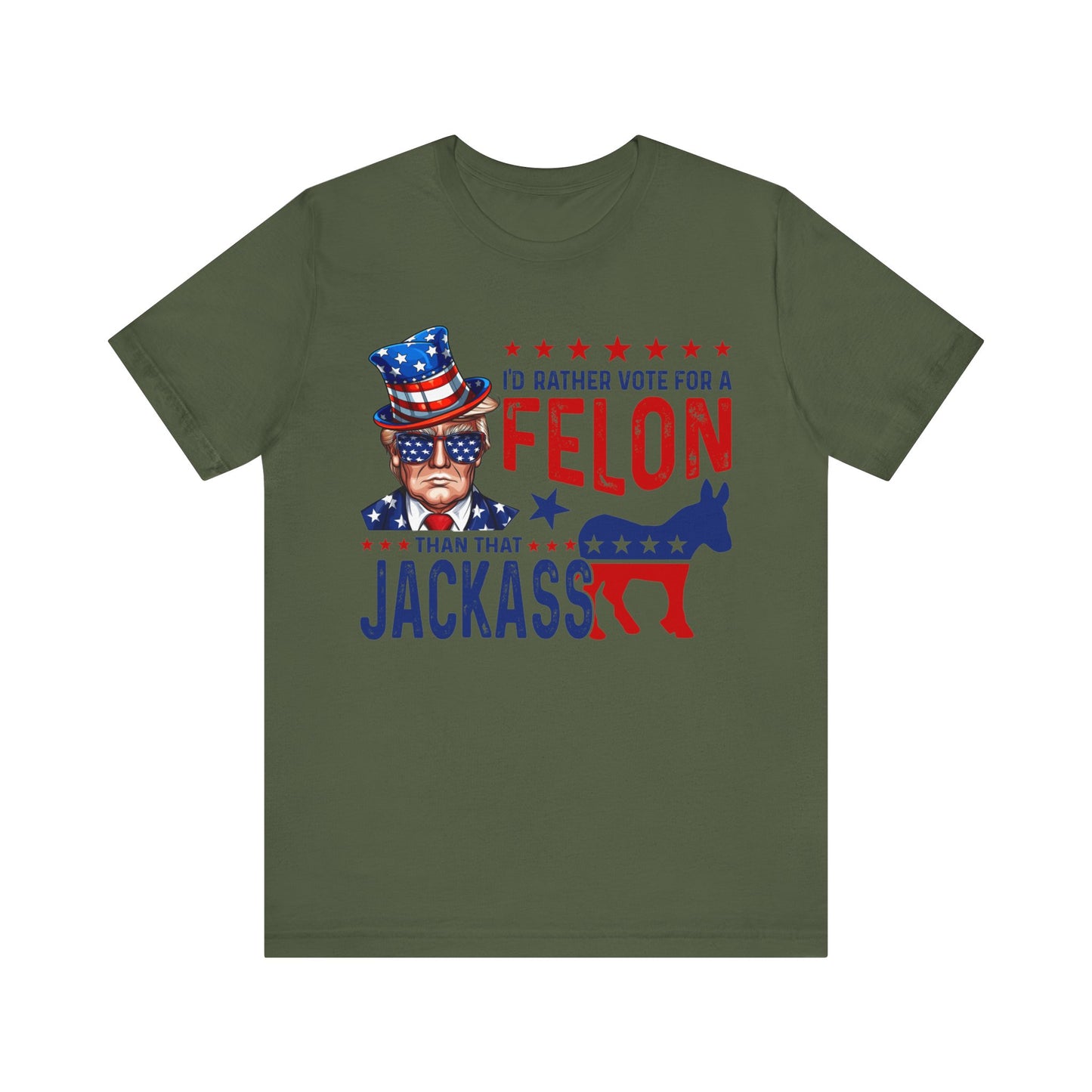 I'd Rather Vote for a Felon than that JACKASS Jersey Short Sleeve Tee