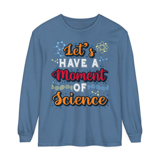 Let's Have a Moment of Science Long Sleeve T-Shirt