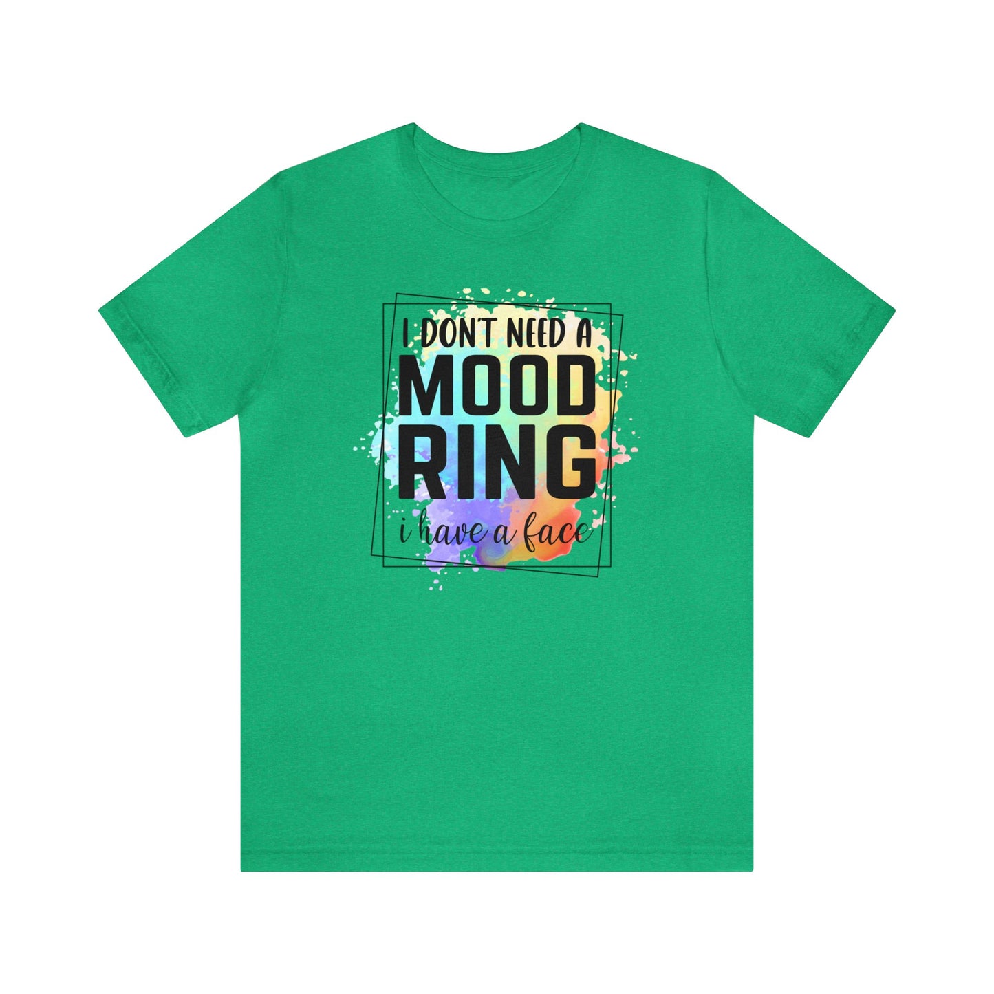 I Don't Need a Mood Ring - I have a face short sleeve Tshirt