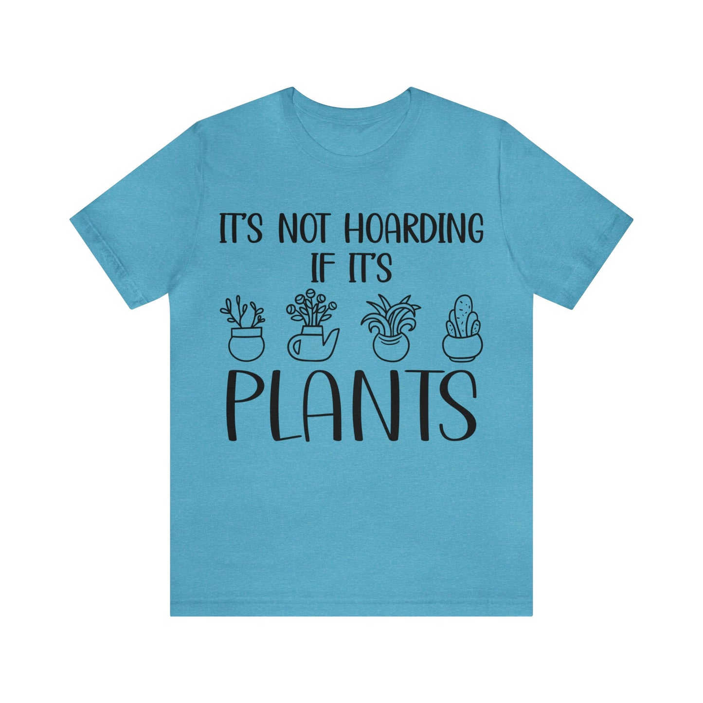 It's Not Hoarding if its Plants Short Sleeve Tee