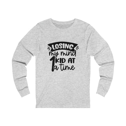 Losing my Mind 1 Kid at a Time long sleeve tshirt