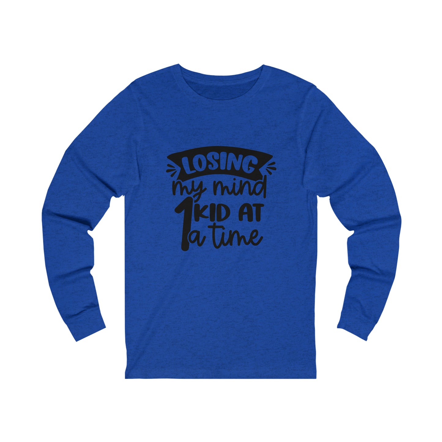 Losing my Mind 1 Kid at a Time long sleeve tshirt