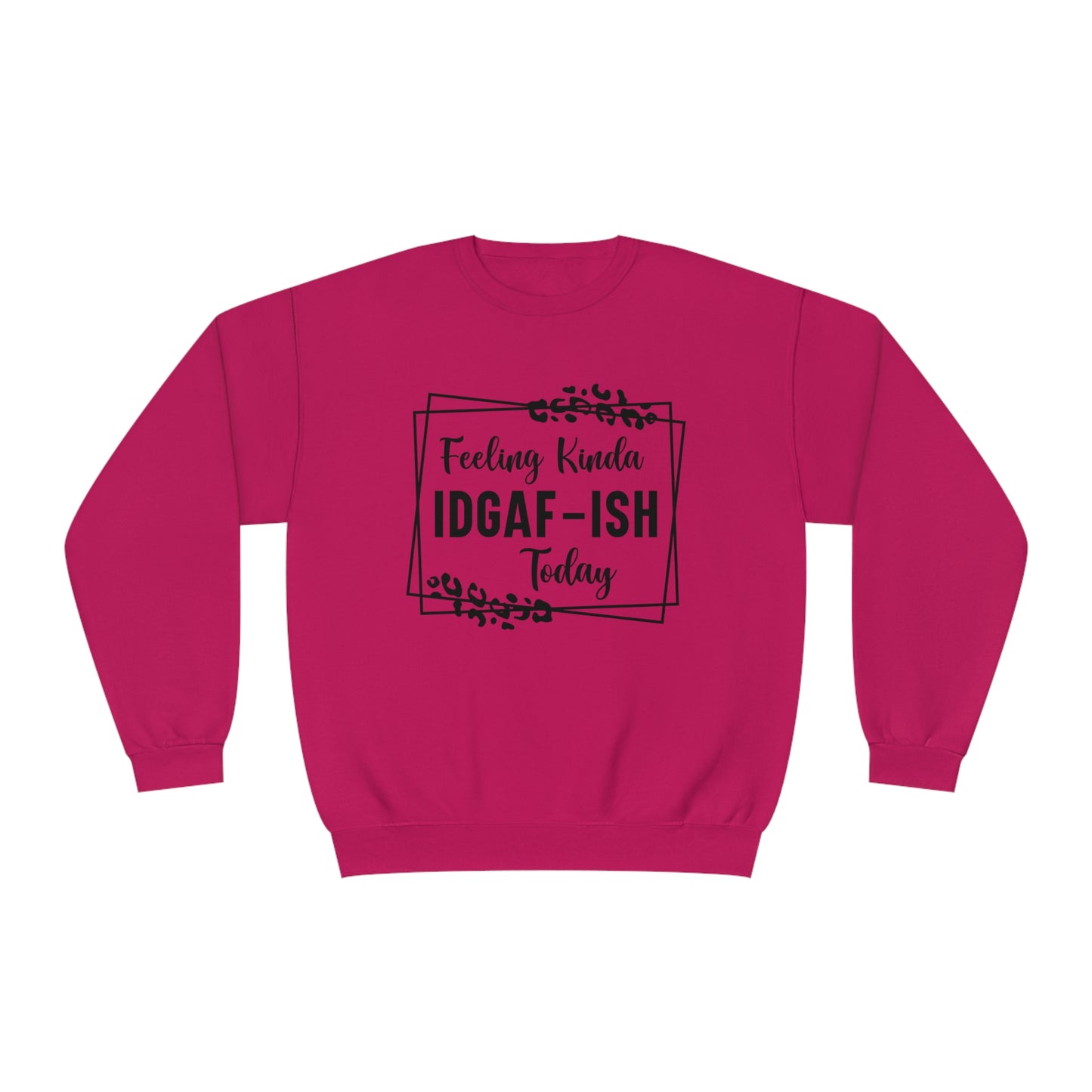 Feeling Kinda IDGAF-ISH Today Crewneck Sweatshirt
