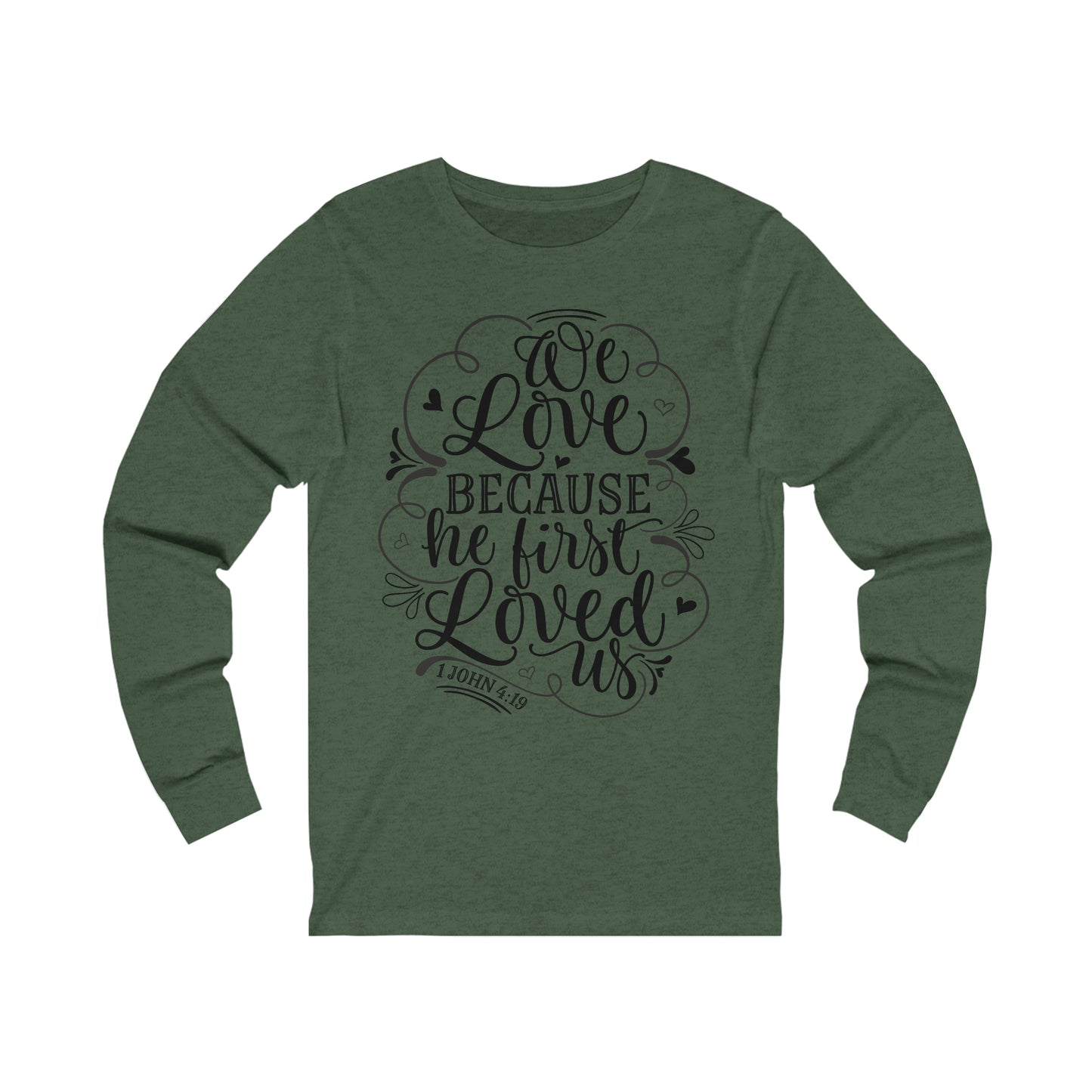 We Love Because He First Loved Us Long Sleeve Tshirt