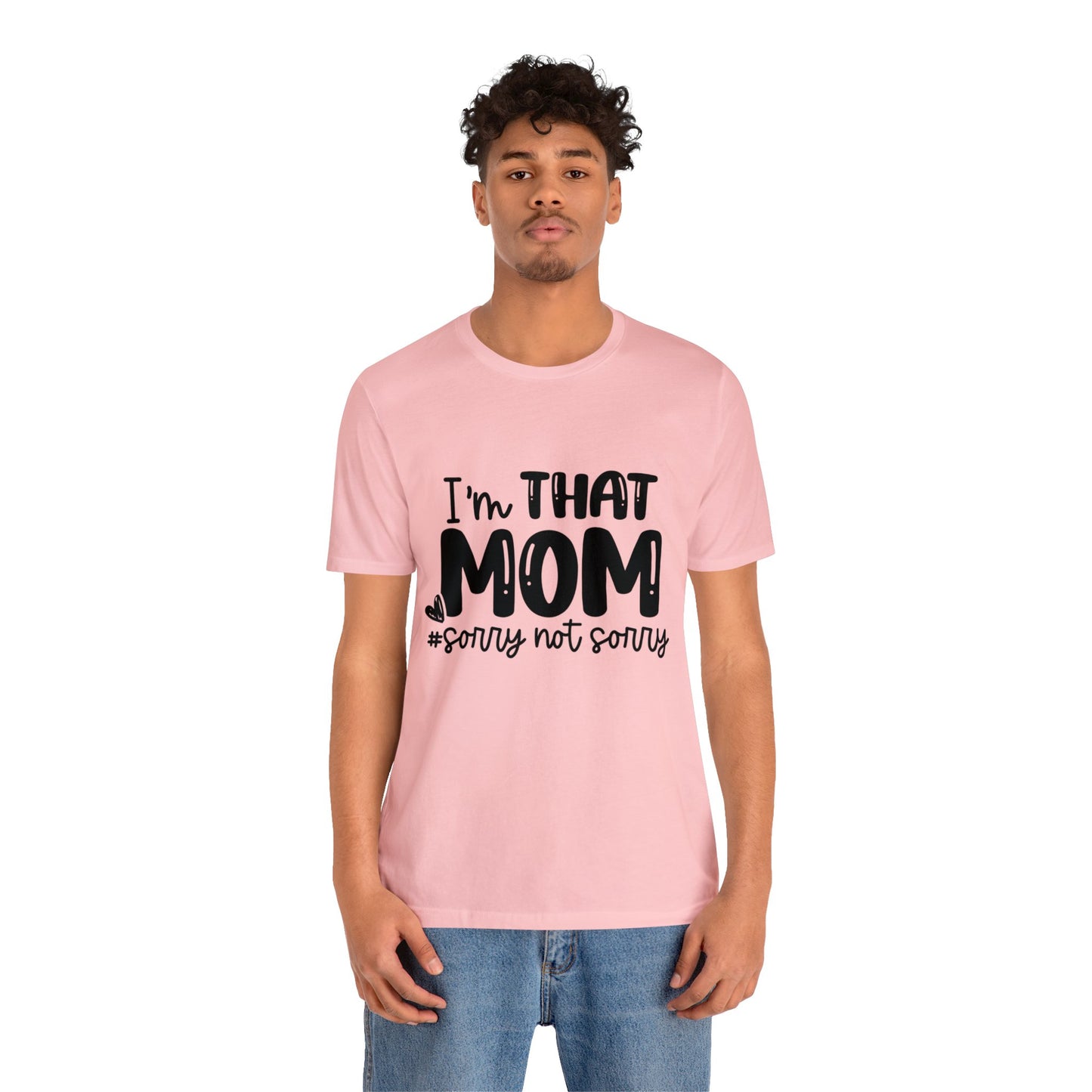I'm That Mom #sorry not sorry short sleeve tshirt