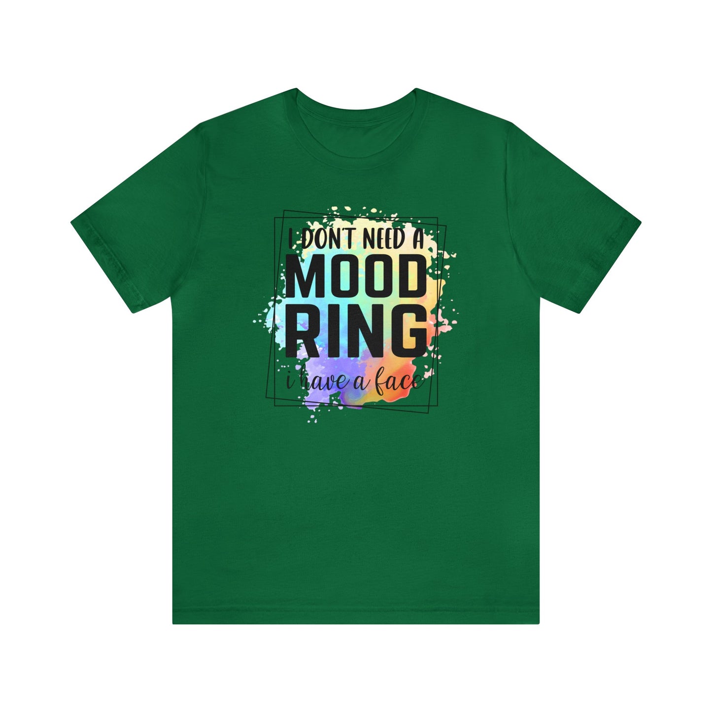 I Don't Need a Mood Ring - I have a face short sleeve Tshirt
