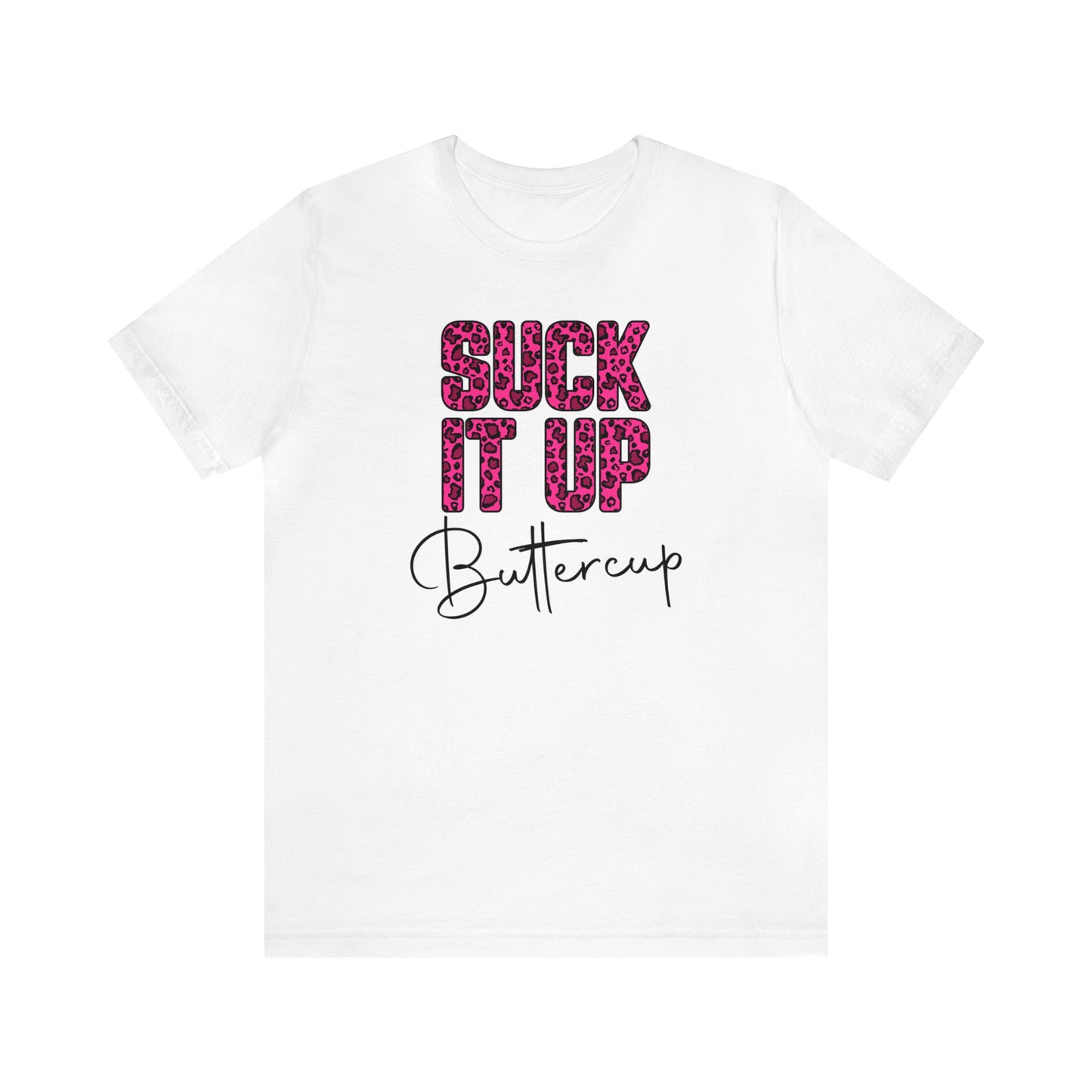 Suck It Up Buttercup Leopard print short sleeve Tshirt