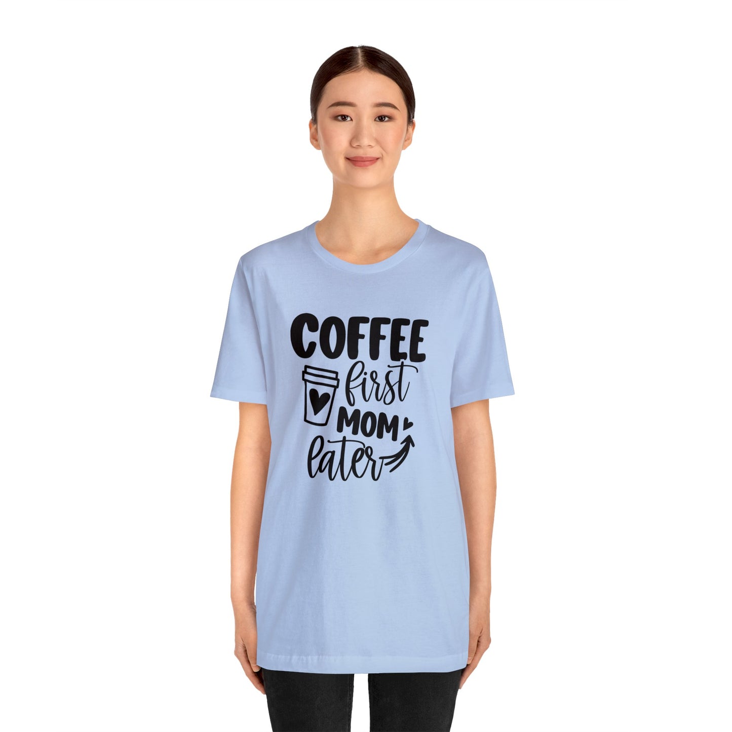 Coffee First Mom Later short sleeve tshirt