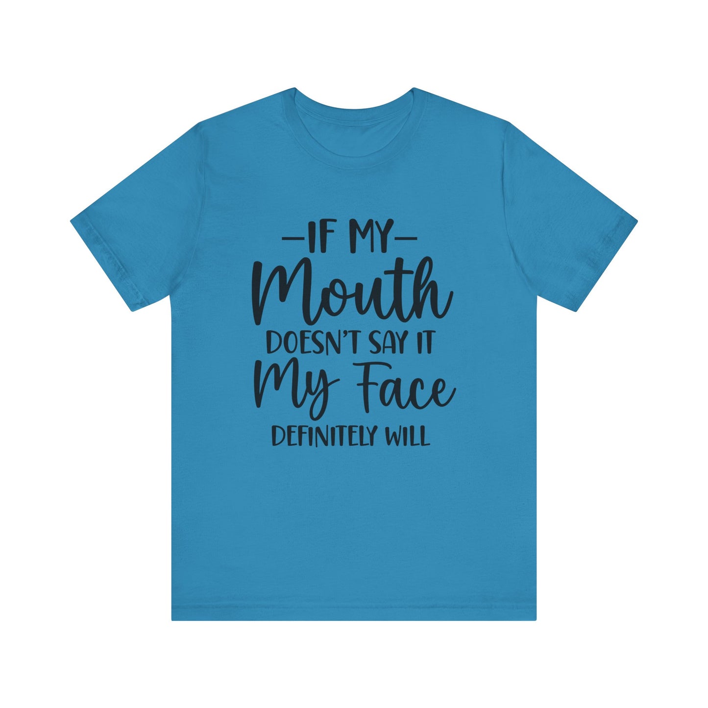 If My Mouth Doesn't Say It My Face Definitely Will Short Sleeve Tee