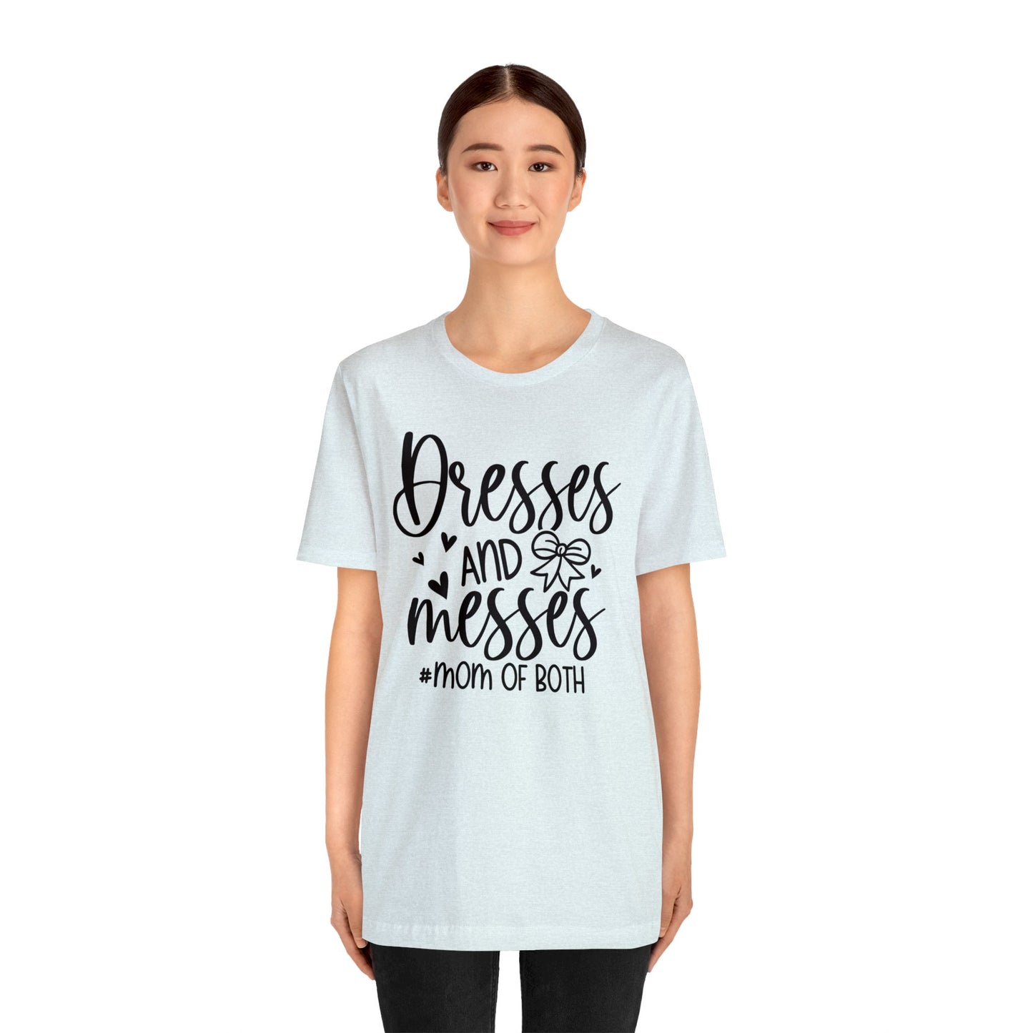 Dresses and Messes #Mom of Both short sleeve Tshirt