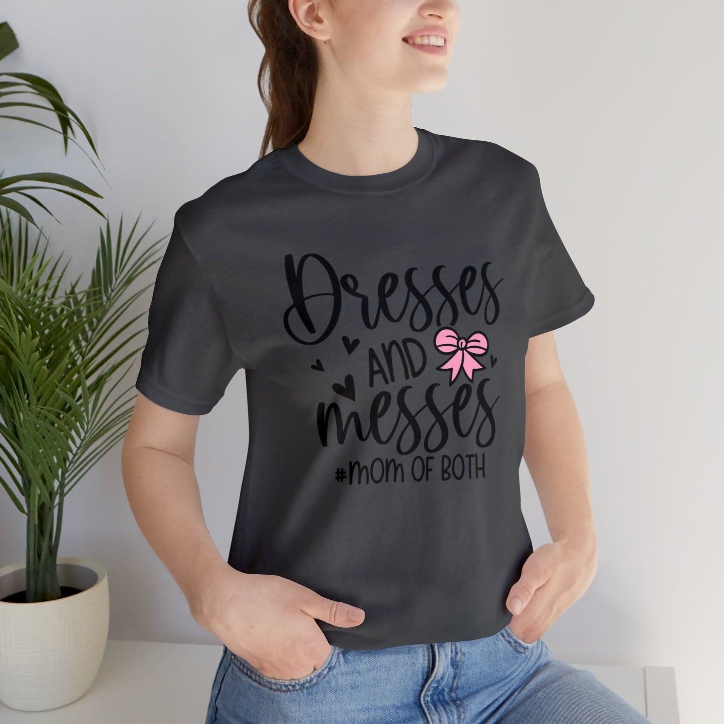 Dresses and Messes #Mom of Both short sleeve Tshirt