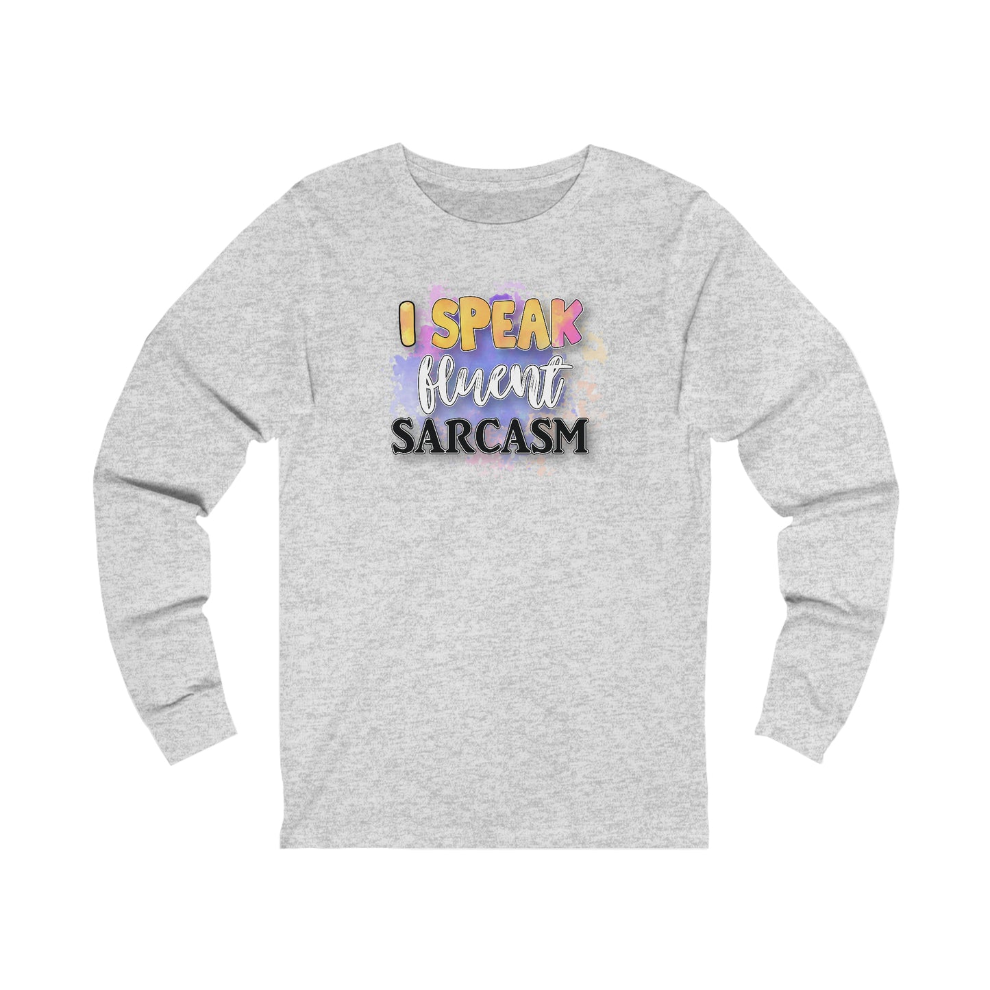 I speak fluent Sarcasm long sleeve Tshirt