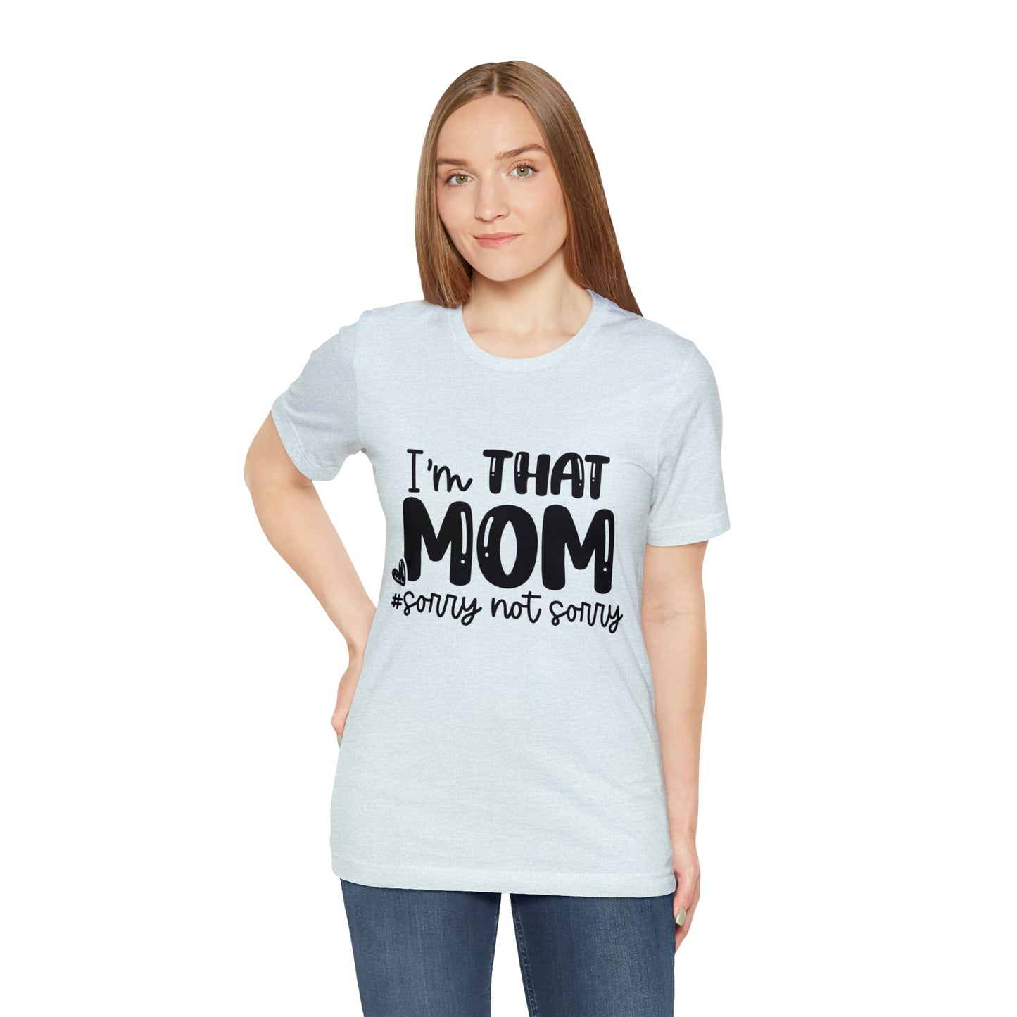 I'm That Mom #sorry not sorry short sleeve tshirt
