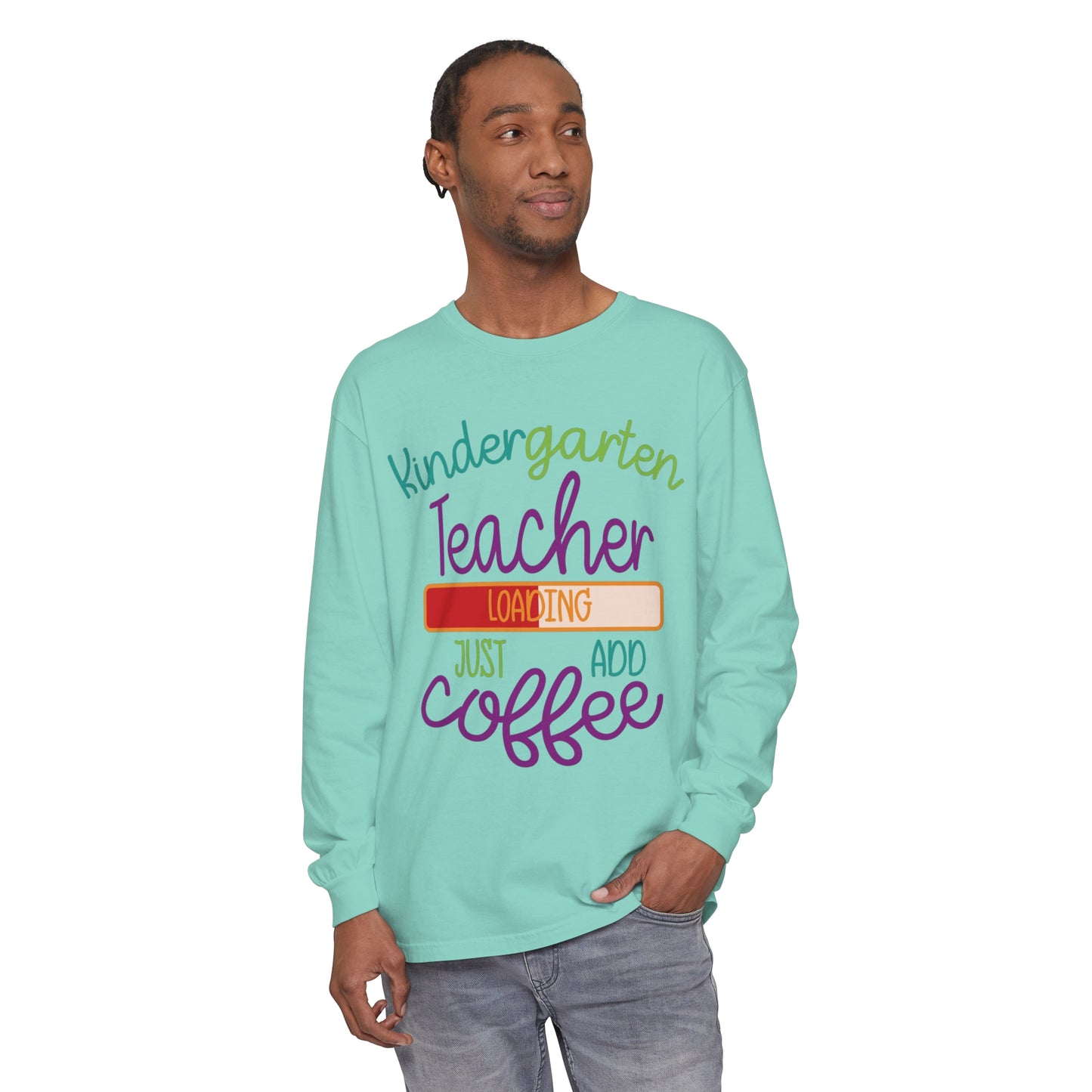 Kindergarten Teacher Loading Just Add Coffee Long Sleeve T-Shirt