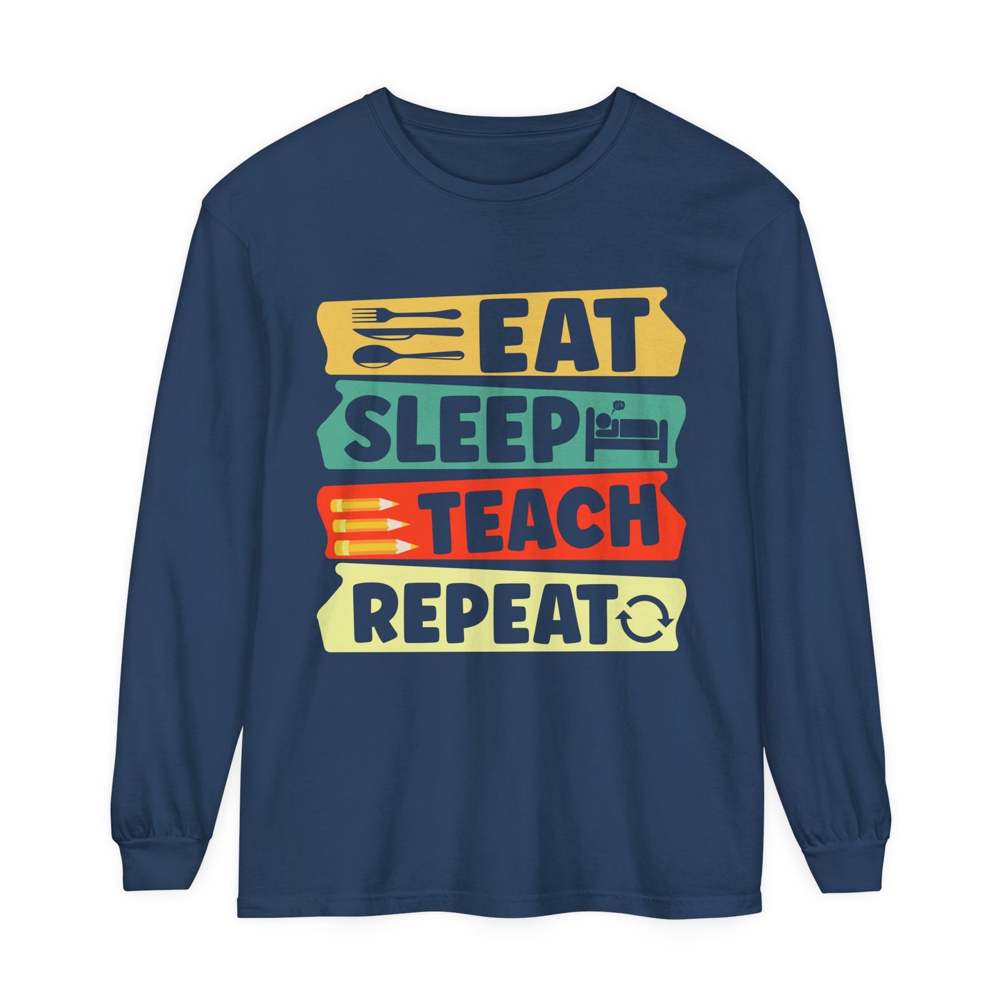 Eat Sleep Teach Repeat Long Sleeve T-Shirt