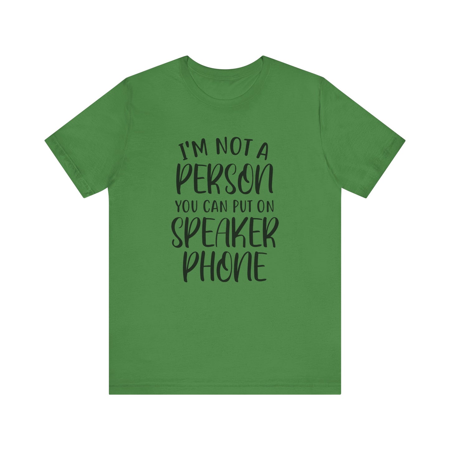 I'm Not a Person You Can Put on Speaker Phone Short Sleeve Tee