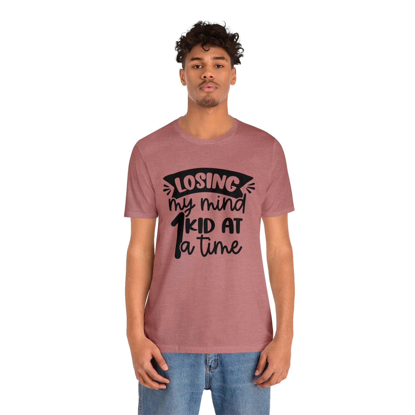 Losing my Mind 1 Kid at a Time short sleeve tshirt