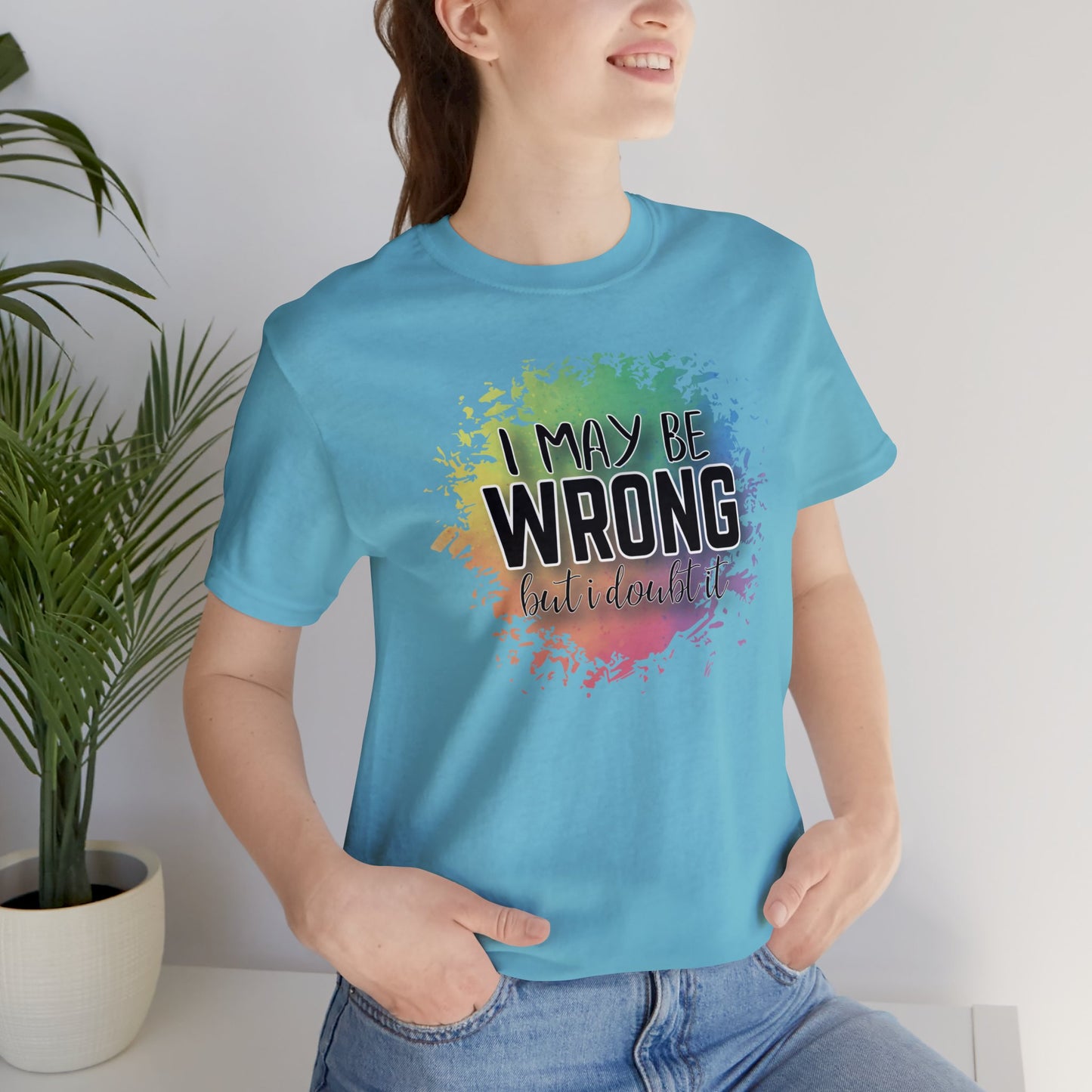I may be wrong but I doubt it short sleeve Tshirt