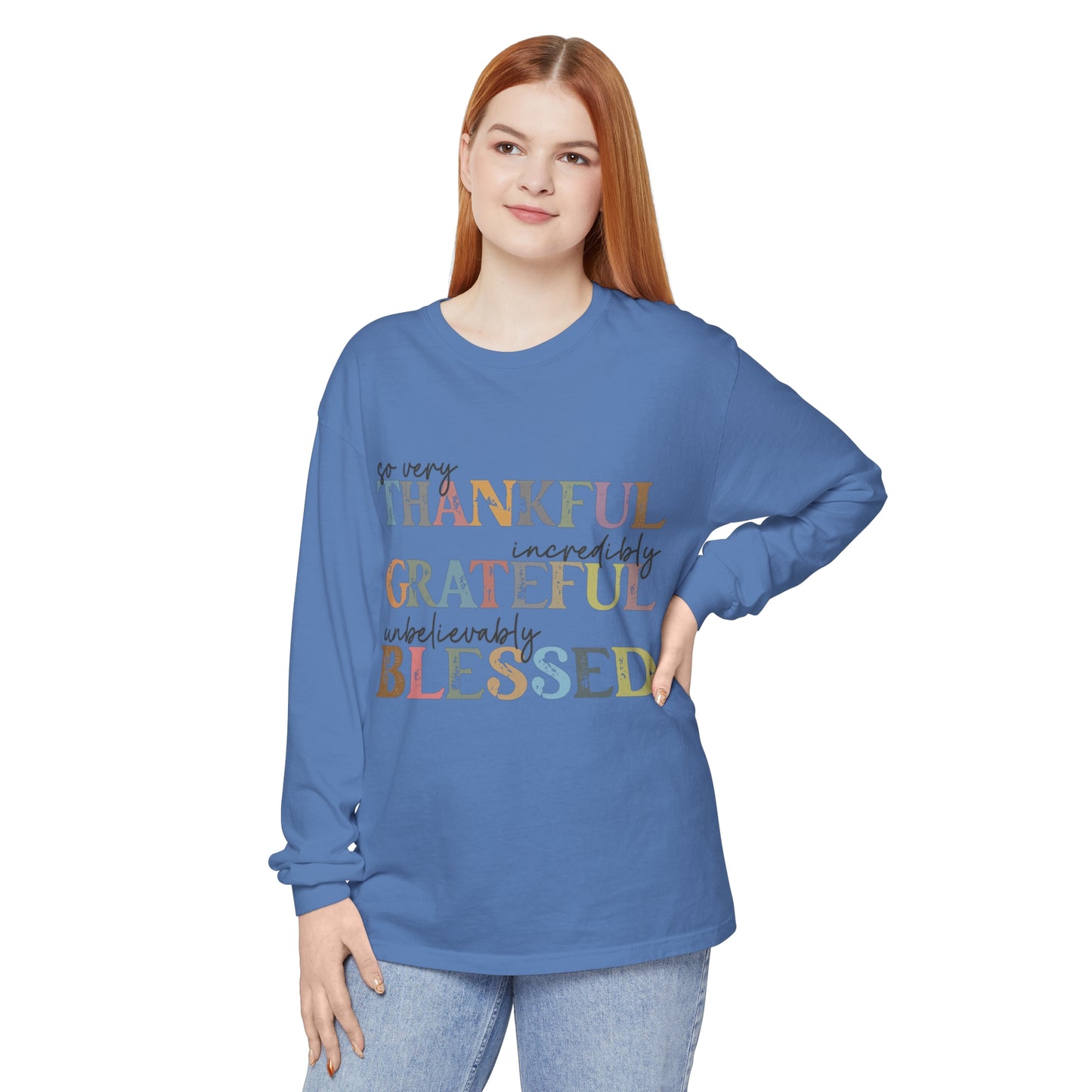 So Very Thankful, Incredibly Grateful, Unbelievably Blessed Long Sleeve T-Shirt