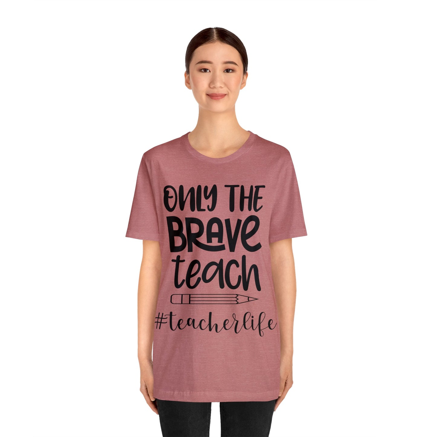 Only the Brave Teach #teacher life Short sleeve Tshirt
