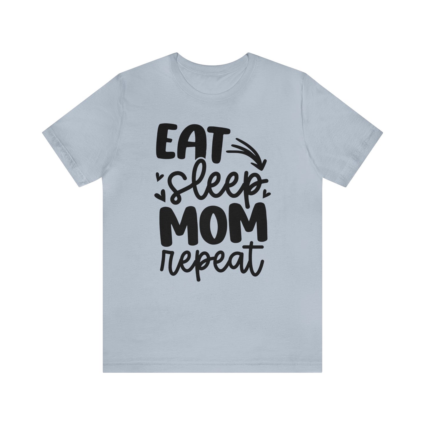 Eat, Sleep, Mom, Repeat short sleeve tshirt