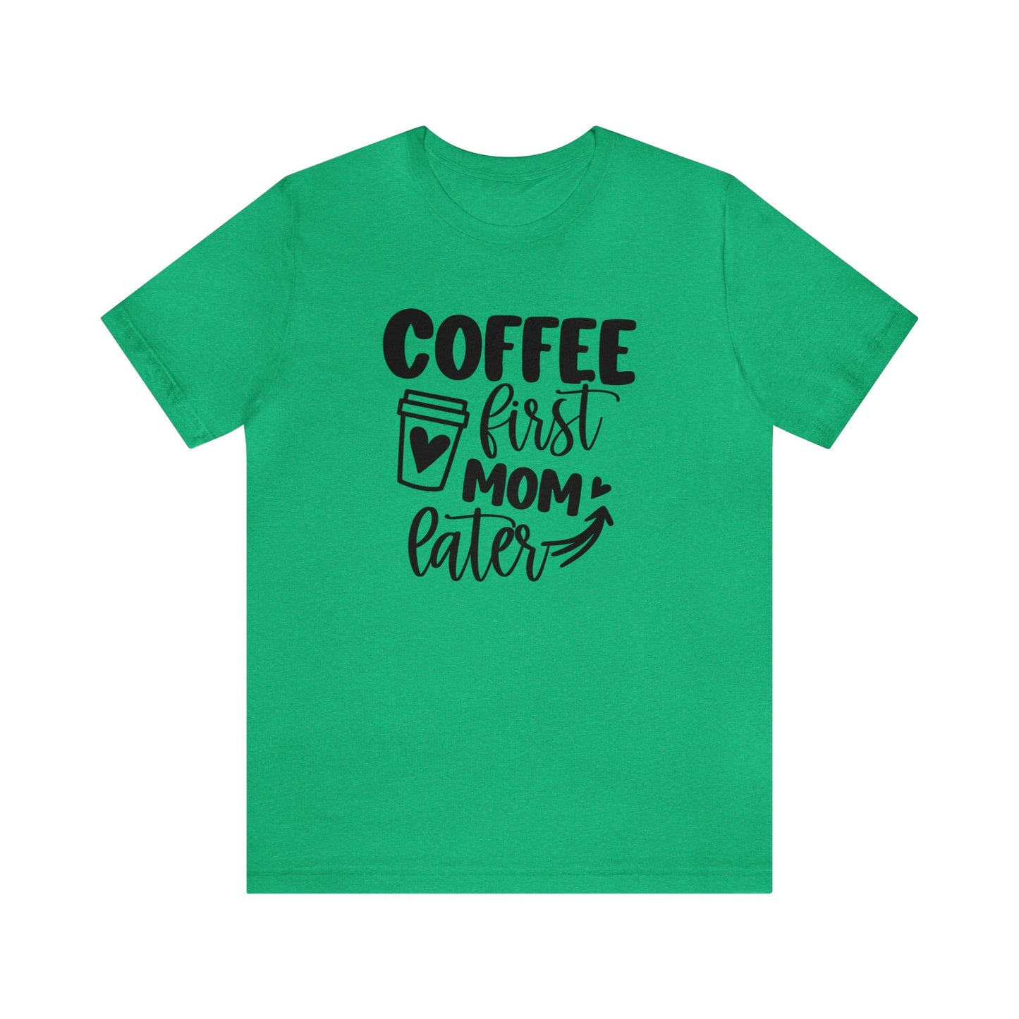 Coffee First Mom Later short sleeve tshirt