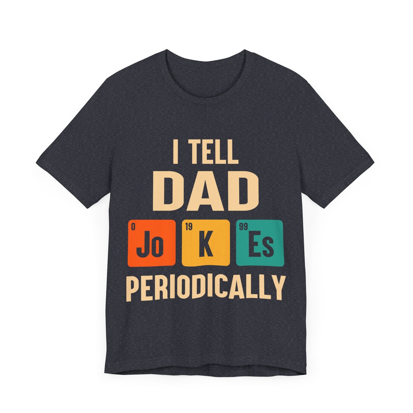 I Tell Dad Jokes Periodically Jersey Short Sleeve Tee