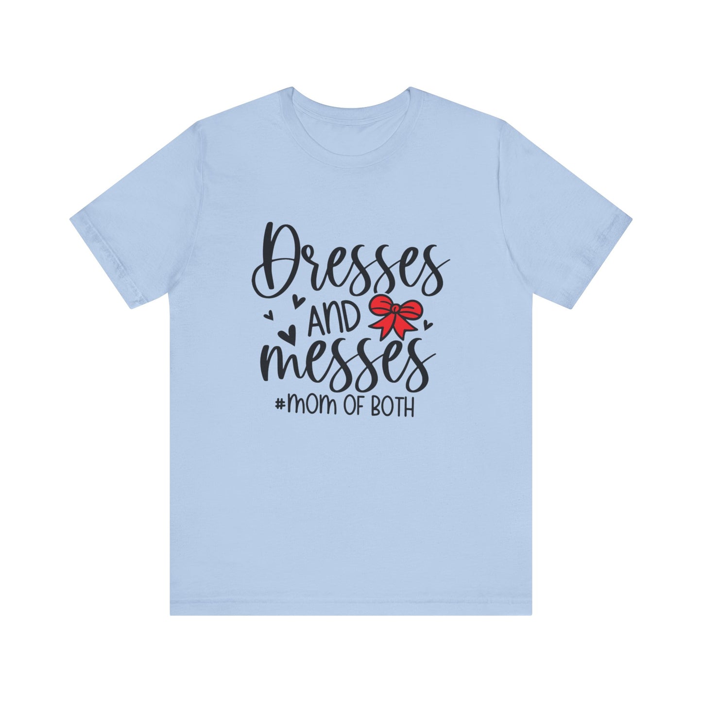Dresses and Messes - Mom of Both Shirt