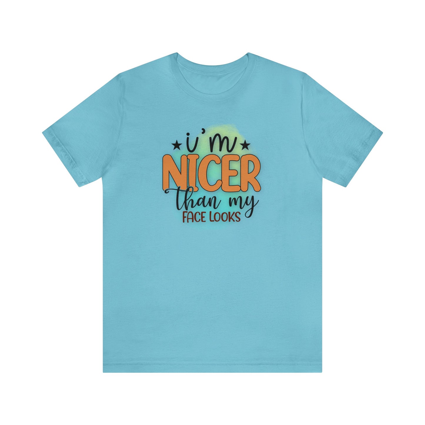 I'm nicer than my face looks short sleeve Tshirt