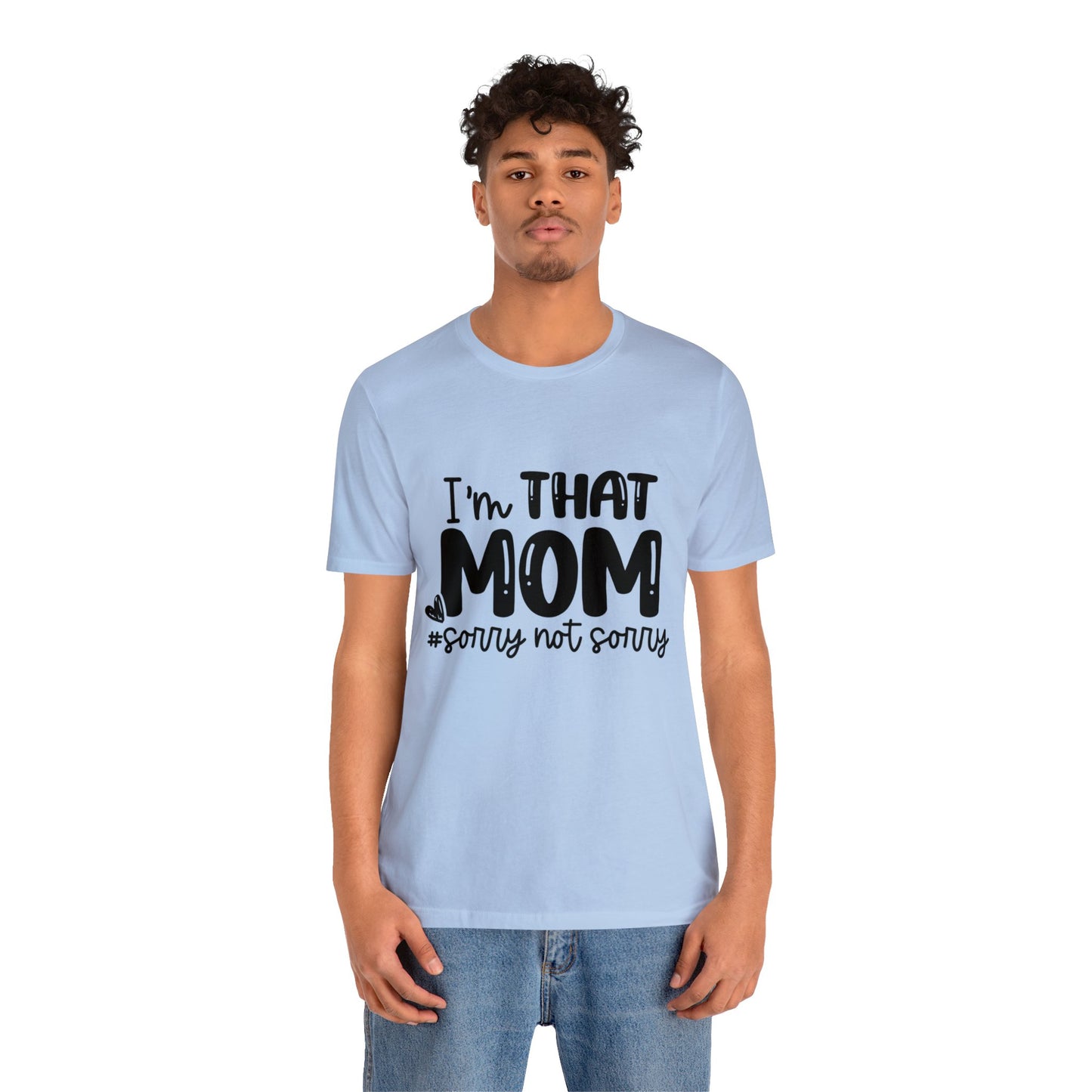 I'm That Mom #sorry not sorry short sleeve tshirt