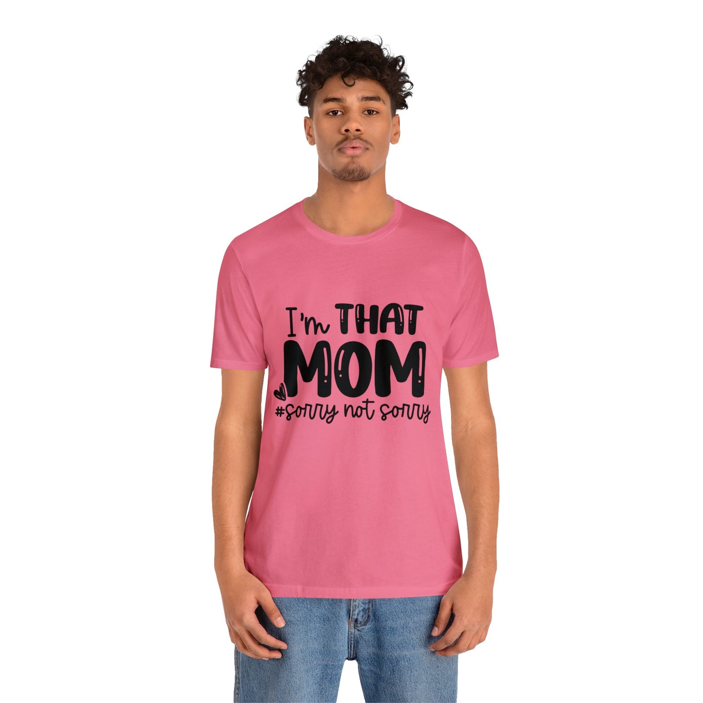 I'm That Mom #sorry not sorry short sleeve tshirt