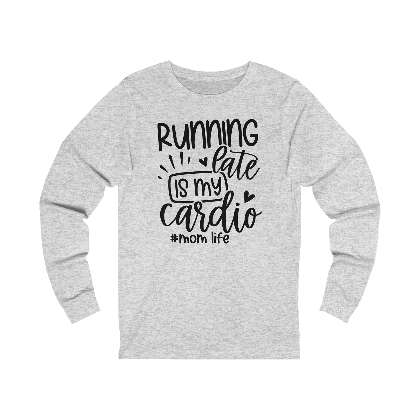 Running late is my cardio #momlife long sleeve Tshirt