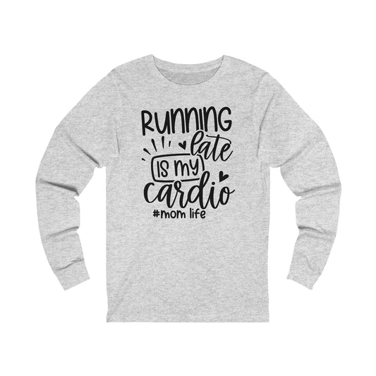 Running late is my cardio #momlife long sleeve Tshirt
