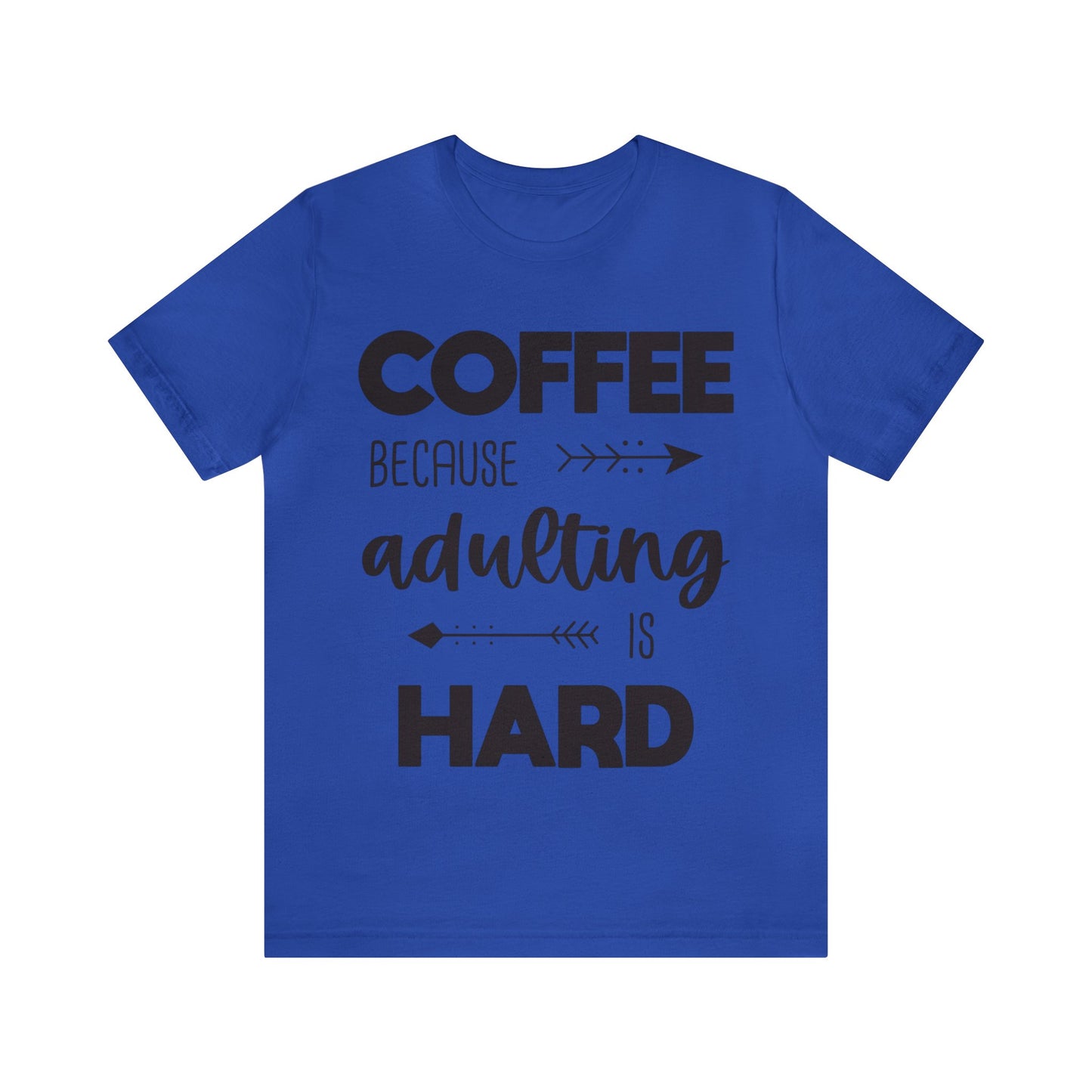 Coffee because Adulting is hard Short sleeve Tshirt