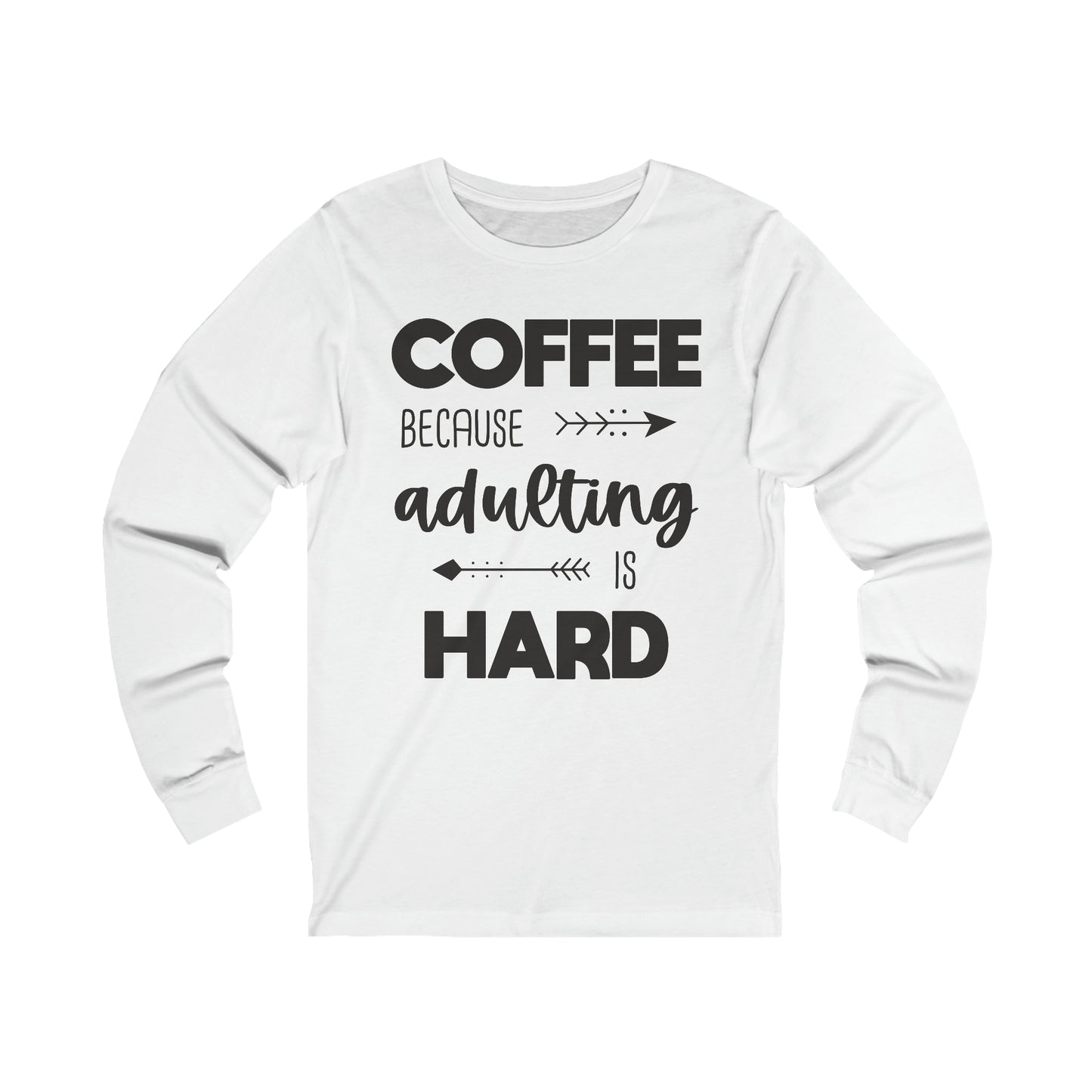 Coffee because Adulting is hard Long Sleeve Tshirt